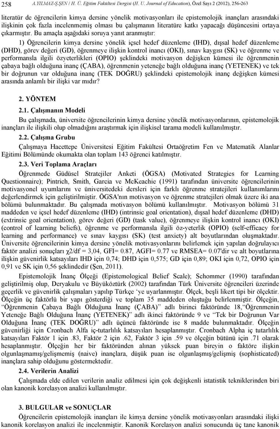 çalışmanın literatüre katkı yapacağı düşüncesini ortaya çıkarmıştır.