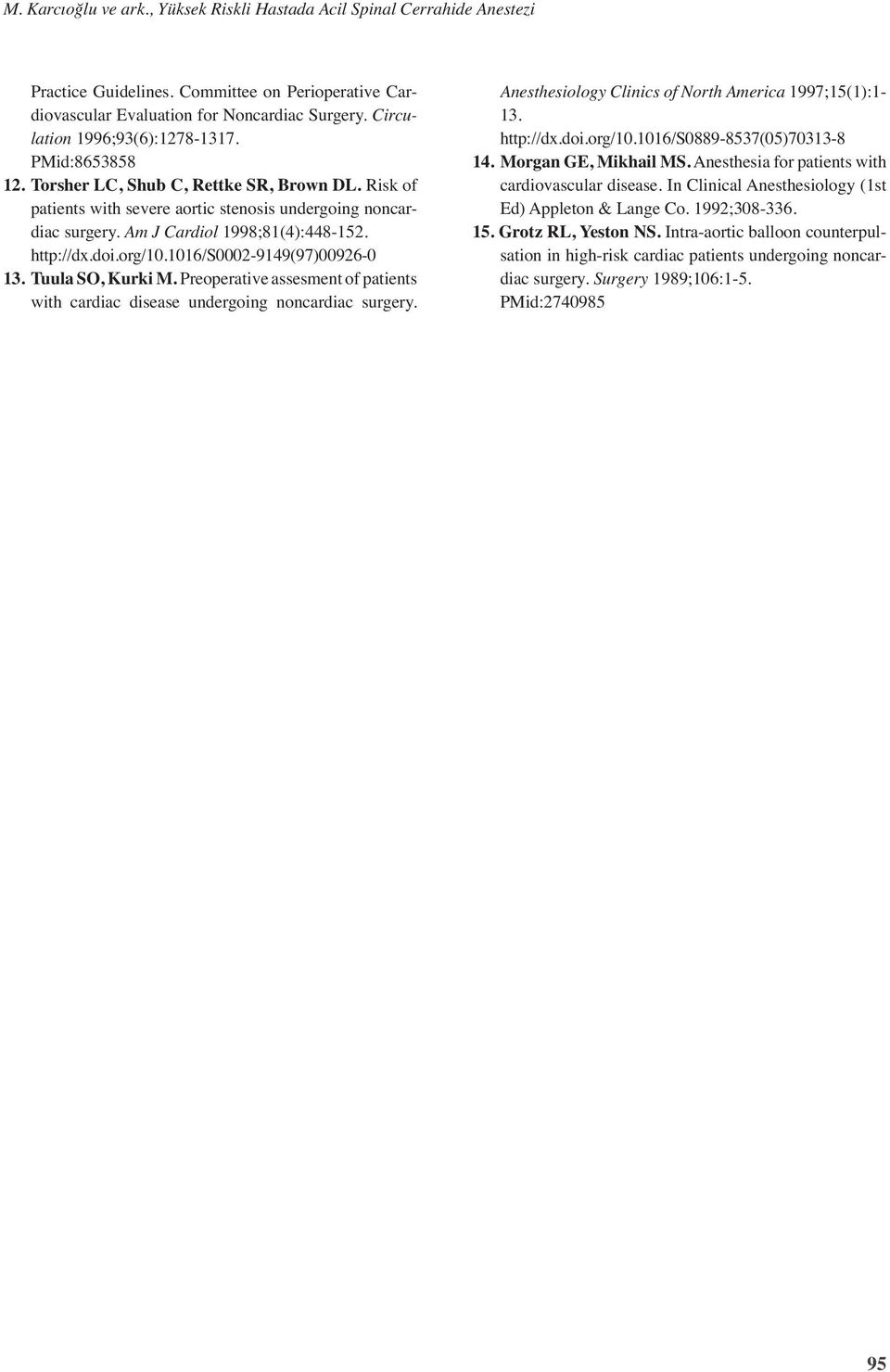 http://dx.doi.org/10.1016/s0002-9149(97)00926-0 13. Tuula SO, Kurki M. Preoperative assesment of patients with cardiac disease undergoing noncardiac surgery.