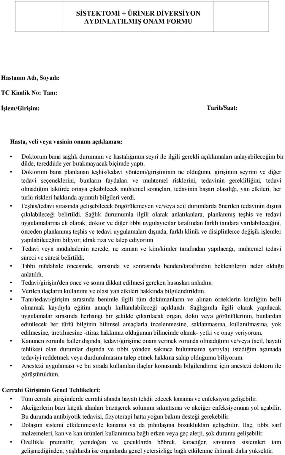 Doktorum bana planlanan teşhis/tedavi yöntemi/girişiminin ne olduğunu, girişimin seyrini ve diğer tedavi seçeneklerini, bunların faydaları ve muhtemel risklerini, tedavinin gerekliliğini, tedavi