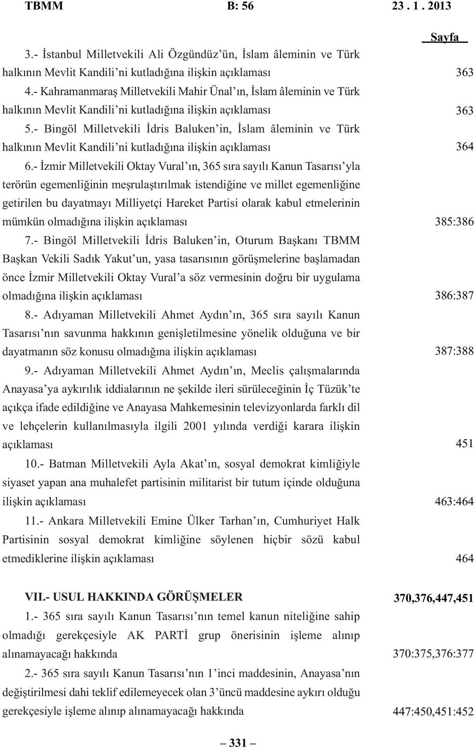 - Bingöl Milletvekili İdris Baluken in, İslam âleminin ve Türk halkının Mevlit Kandili ni kutladığına ilişkin açıklaması 6.