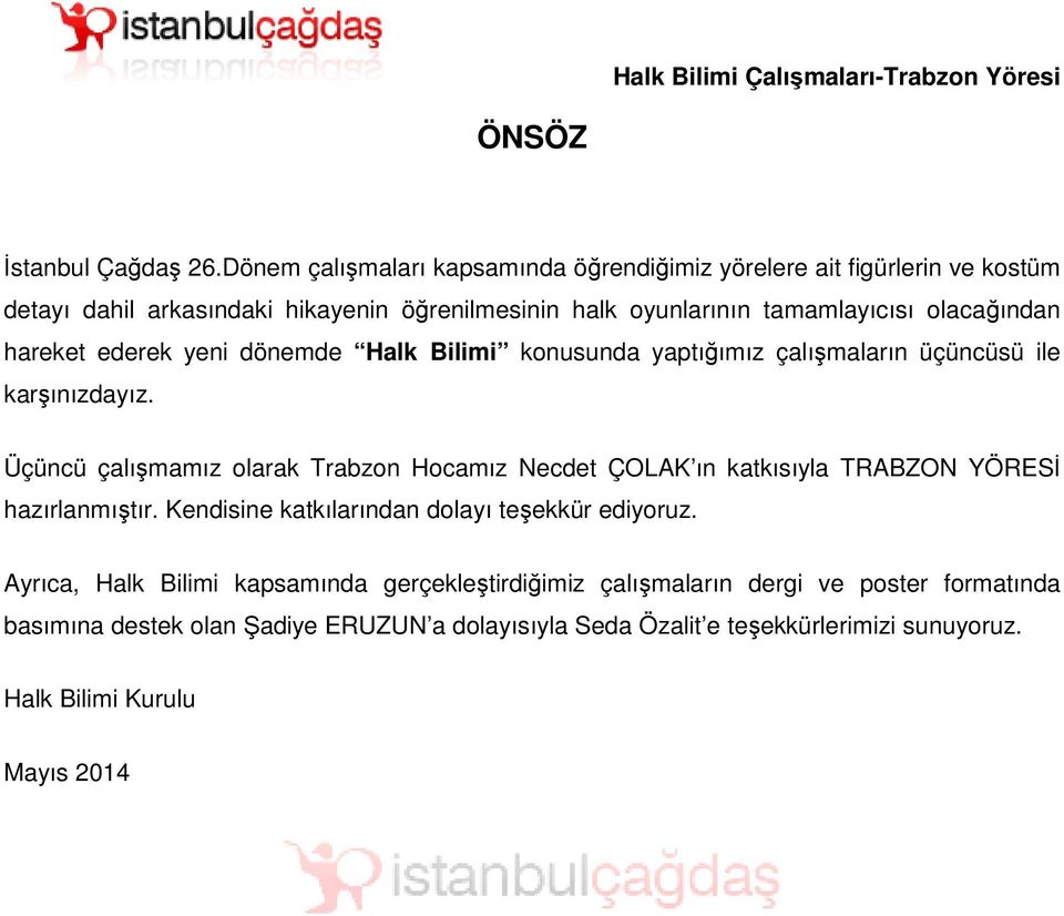 olacağından hareket ederek yeni dönemde Halk Bilimi konusunda yaptığımız çalışmaların üçüncüsü ile karşınızdayız.