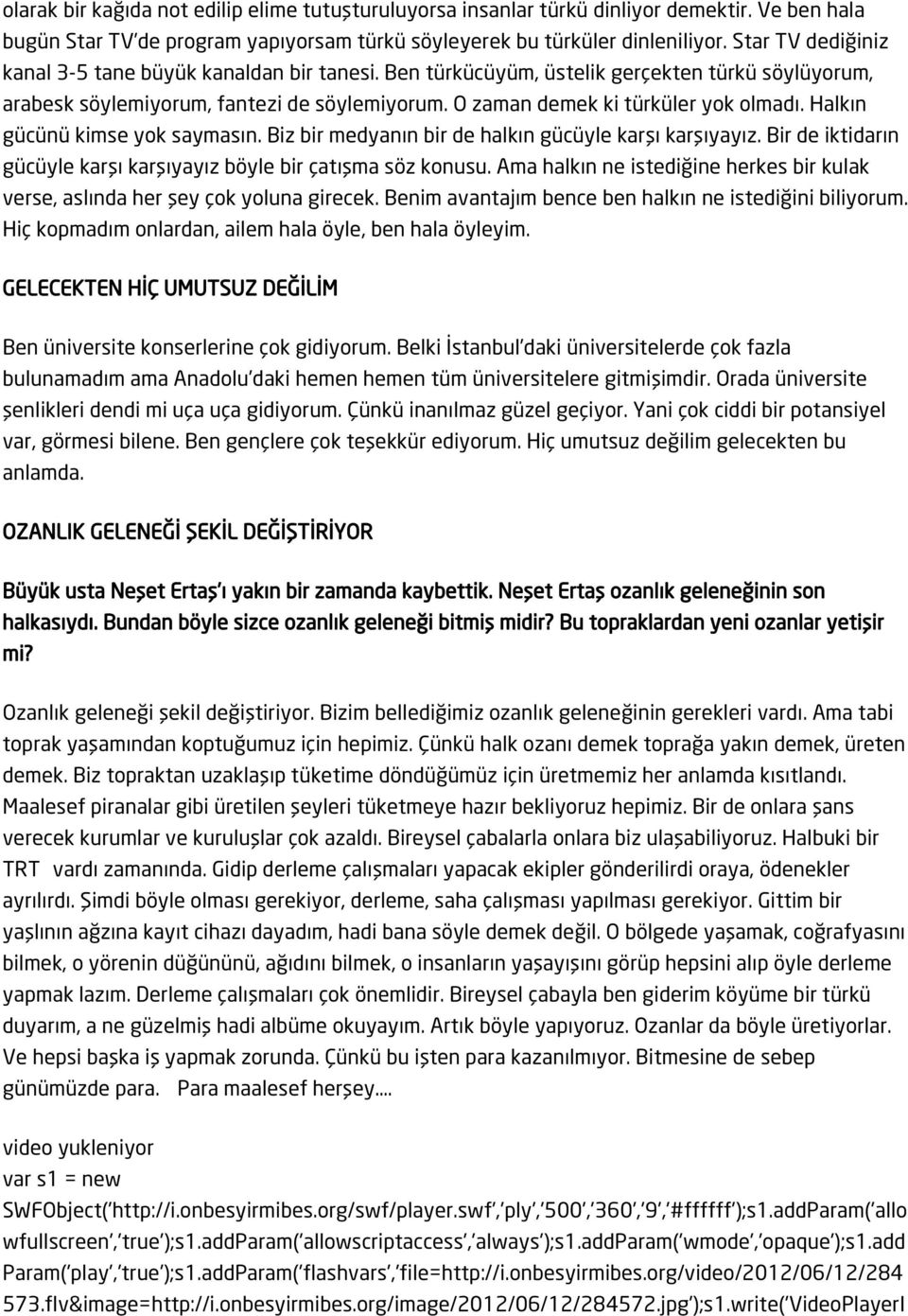 Halkın gücünü kimse yok saymasın. Biz bir medyanın bir de halkın gücüyle karşı karşıyayız. Bir de iktidarın gücüyle karşı karşıyayız böyle bir çatışma söz konusu.