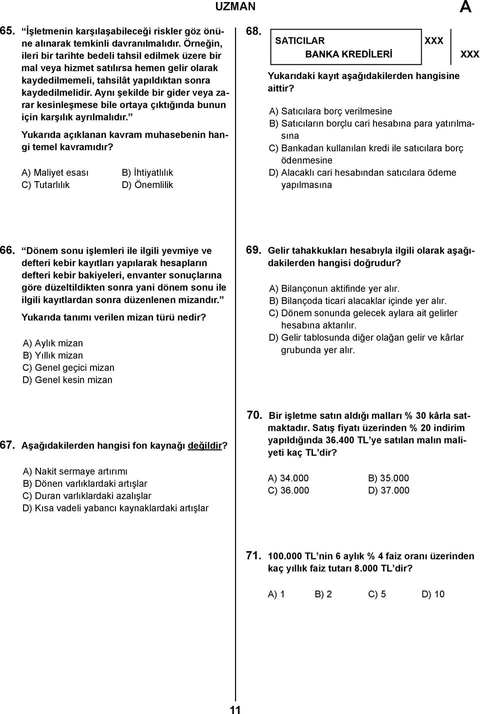 ynı şekilde bir gider veya zarar kesinleşmese bile ortaya çıktığında bunun için karşılık ayrılmalıdır. Yukarıda açıklanan kavram muhasebenin hangi temel kavramıdır?