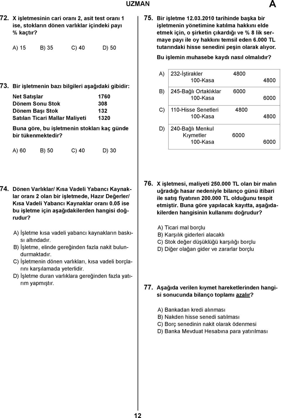 000 TL tutarındaki hisse senedini peşin olarak alıyor. Bu işlemin muhasebe kaydı nasıl olmalıdır? 73.