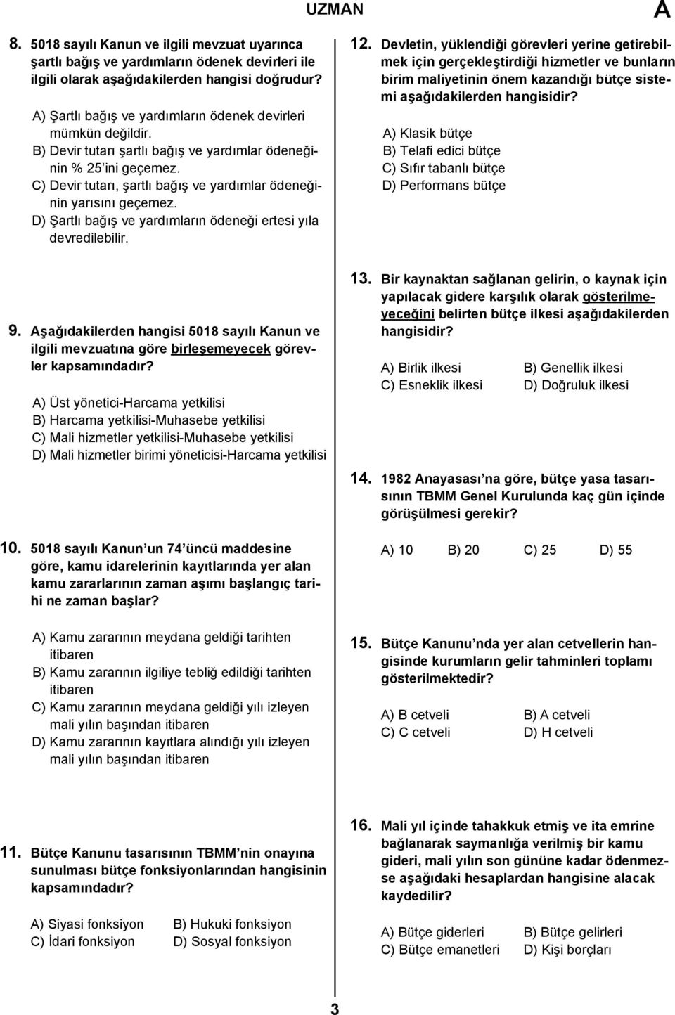 C) Devir tutarı, şartlı bağış ve yardımlar ödeneğinin yarısını geçemez. D) Şartlı bağış ve yardımların ödeneği ertesi yıla devredilebilir. 12.