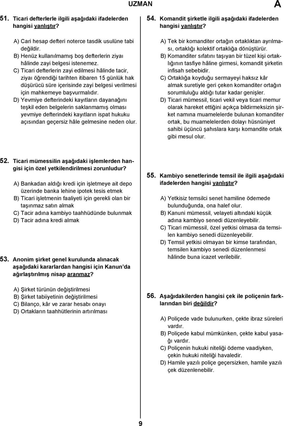 C) Ticari defterlerin zayi edilmesi hâlinde tacir, ziyaı öğrendiği tarihten itibaren 15 günlük hak düşürücü süre içerisinde zayi belgesi verilmesi için mahkemeye başvurmalıdır.