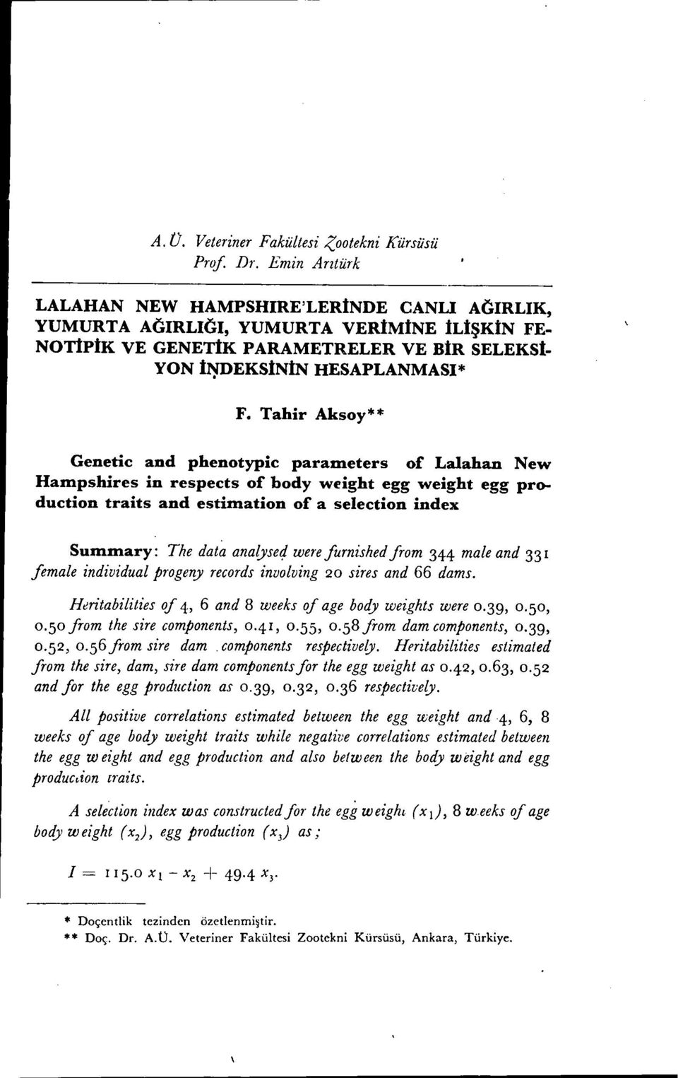 Tahir Aksoy** Genetie and phenotypie paranıeters of Lalahan New Haınpshires in respeets of body weight egg weight egg produ eti on traits and estinıation of a seleetion index Suınnıary: The data