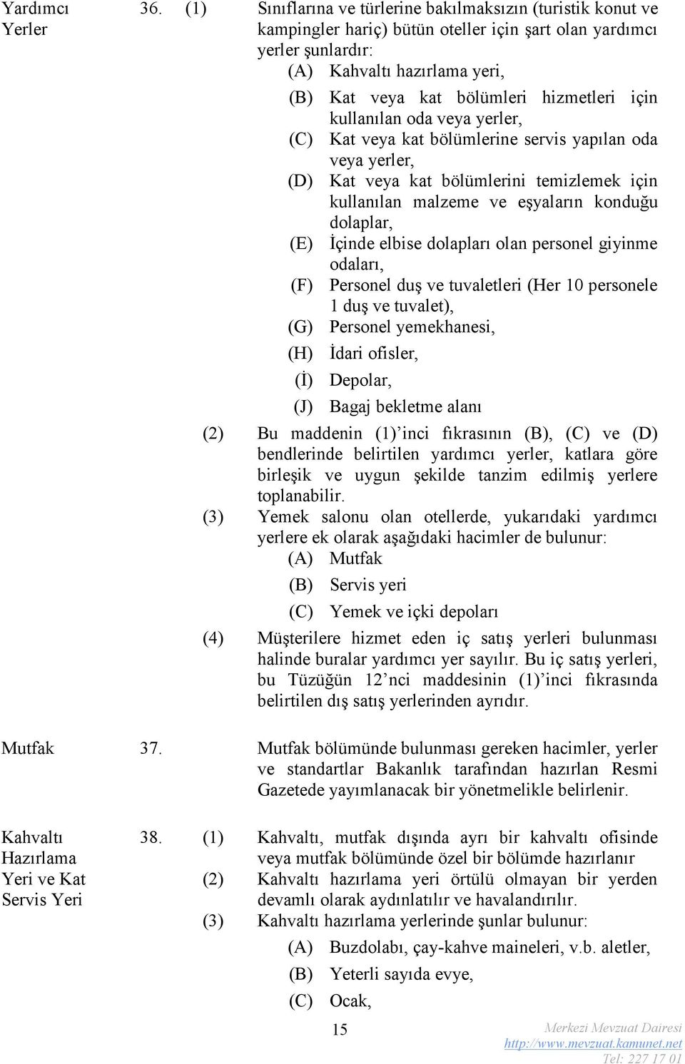 (J) Kat veya kat bölümleri hizmetleri için kullanılan oda veya yerler, Kat veya kat bölümlerine servis yapılan oda veya yerler, Kat veya kat bölümlerini temizlemek için kullanılan malzeme ve