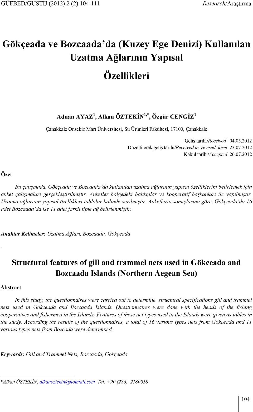 2012 Kabul tarihi/accepted 26.07.2012 Özet Bu çalışmada, Gökçeada ve Bozcaada da kullanılan uzatma ağlarının yapısal özelliklerini belirlemek için anket çalışmaları gerçekleştirilmiştir.