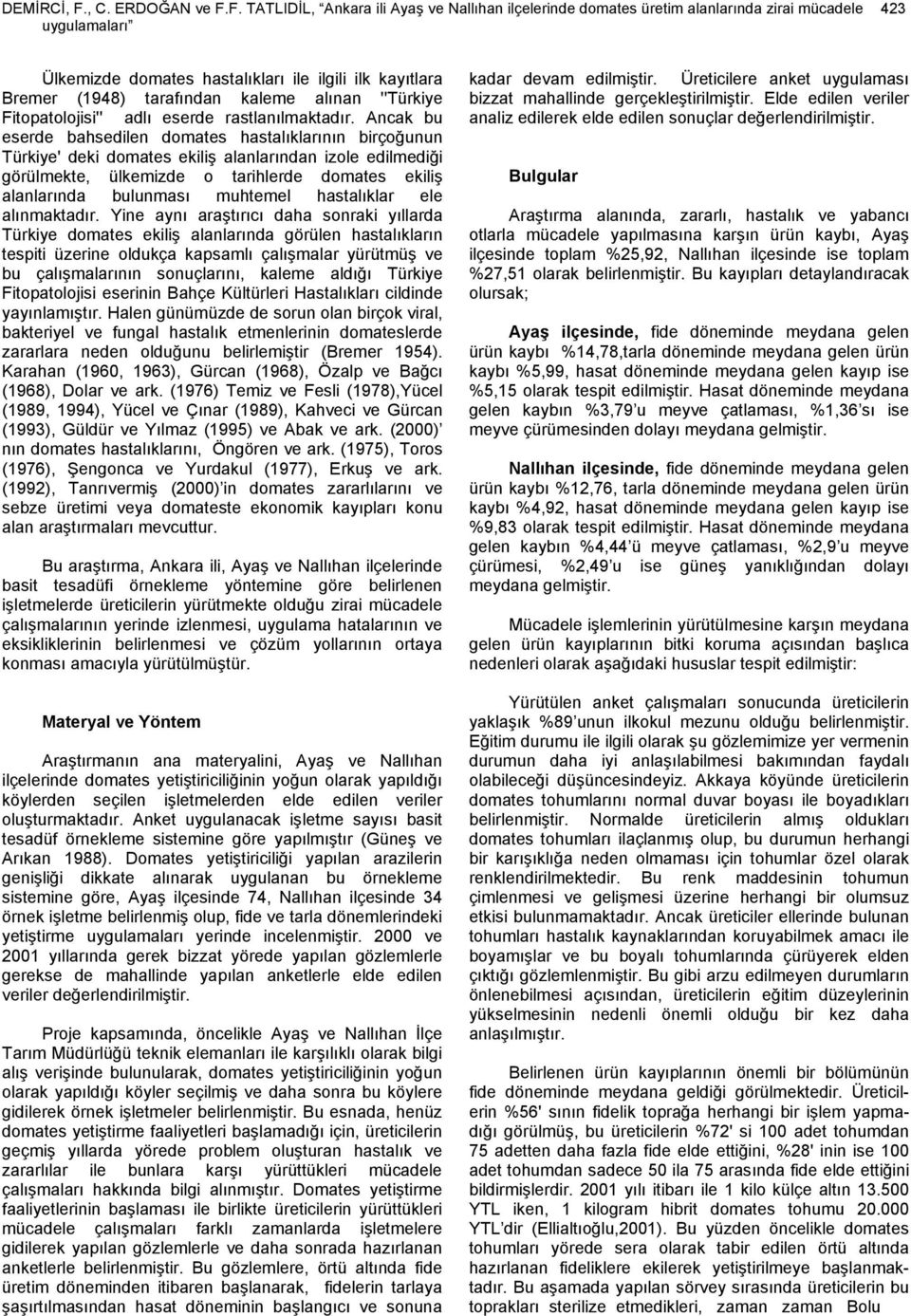 F. TATLIDİL, Ankara ili Ayaş ve Nallıhan ilçelerinde domates üretim alanlarında zirai mücadele 423 uygulamaları Ülkemizde domates hastalıkları ile ilgili ilk kayıtlara Bremer (1948) tarafından kaleme