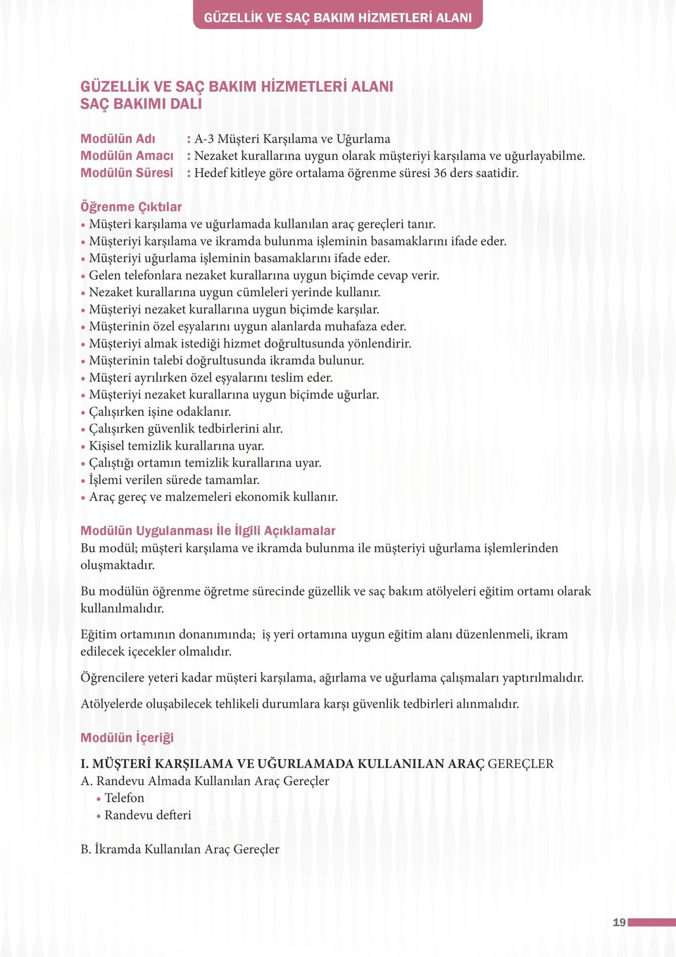 Müşteriyi karşılama ve ikramda bulunma işleminin basamaklarını ifade eder. Müşteriyi uğurlama işleminin basamaklarını ifade eder. Gelen telefonlara nezaket kurallarına uygun biçimde cevap verir.