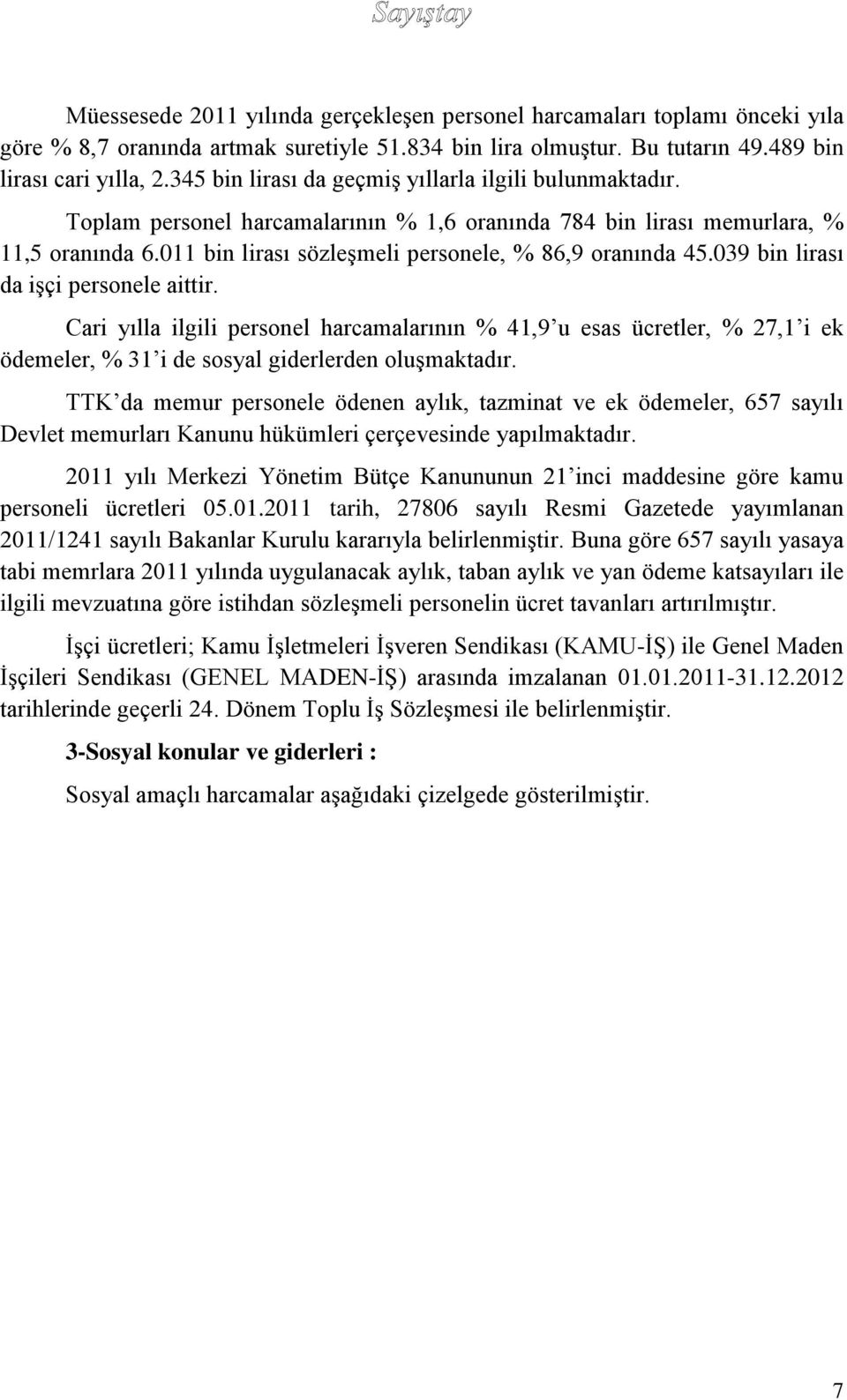 011 bin lirası sözleşmeli personele, % 86,9 oranında 45.039 bin lirası da işçi personele aittir.