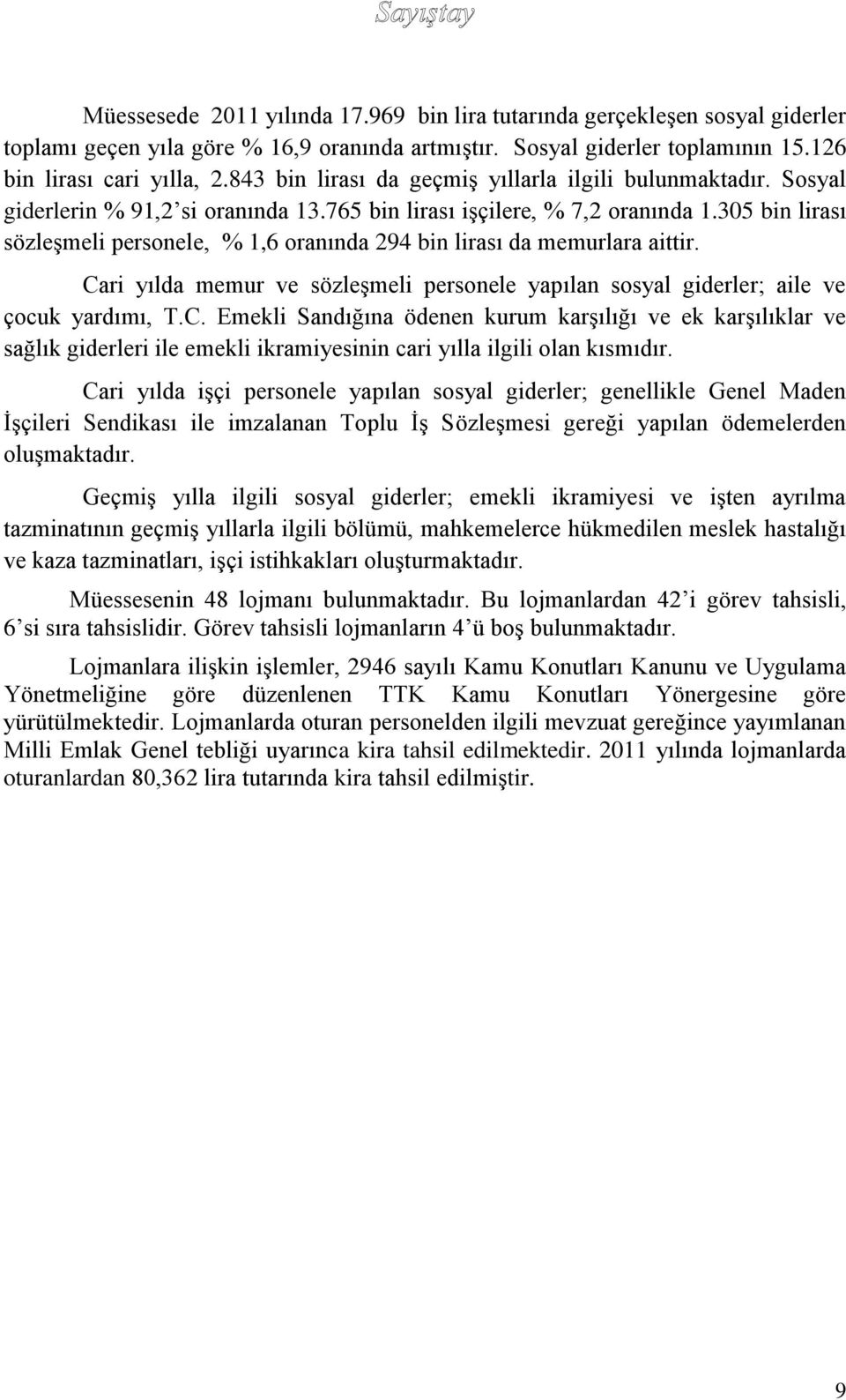 305 bin lirası sözleşmeli personele, % 1,6 oranında 294 bin lirası da memurlara aittir. Ca