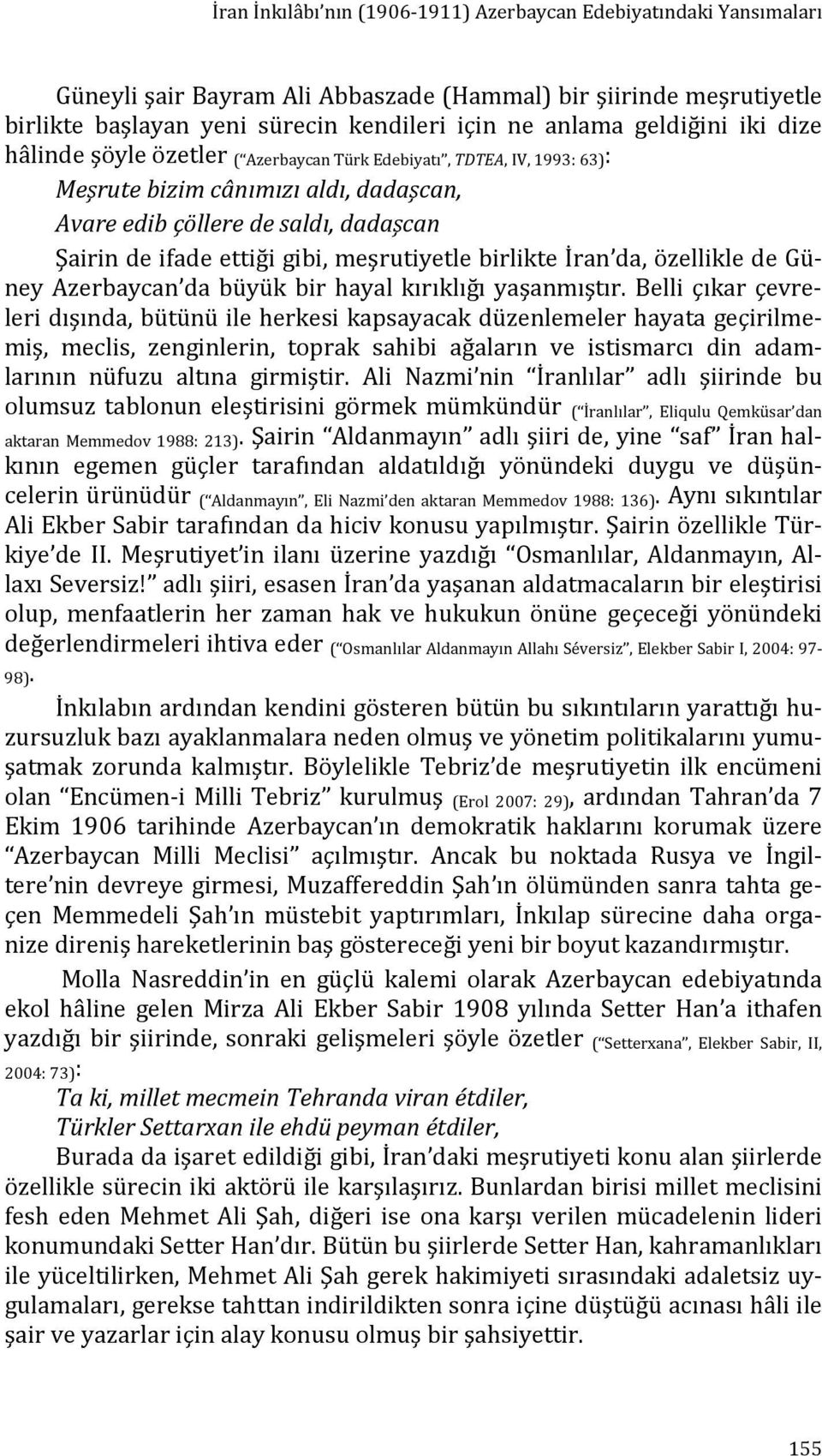 meşrutiyetle birlikte İran da, özellikle de Güney Azerbaycan da büyük bir hayal kırıklığı yaşanmıştır.