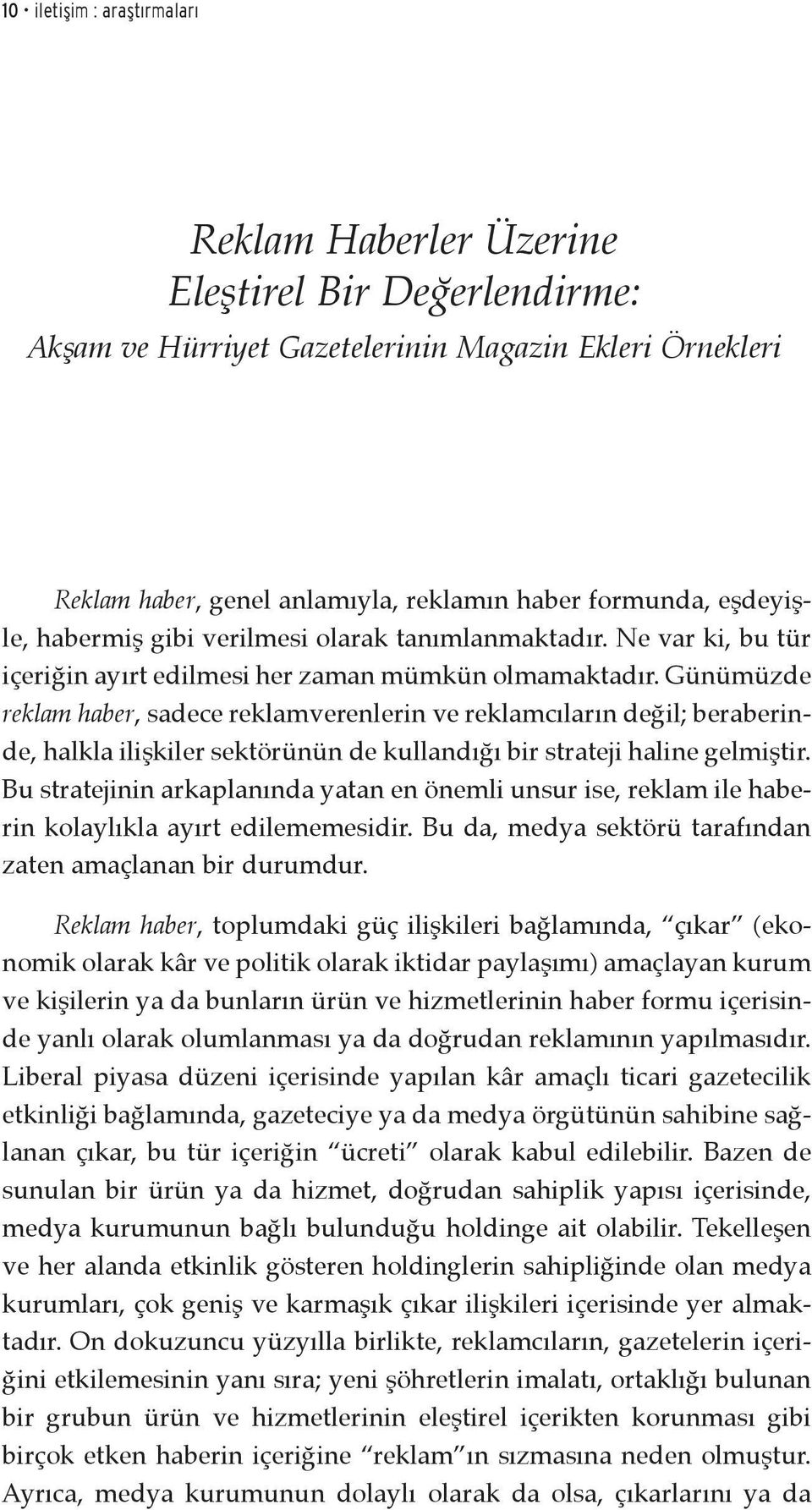 Günümüzde reklam haber, sadece reklamverenlerin ve reklamcıların değil; beraberinde, halkla ilişkiler sektörünün de kullandığı bir strateji haline gelmiştir.