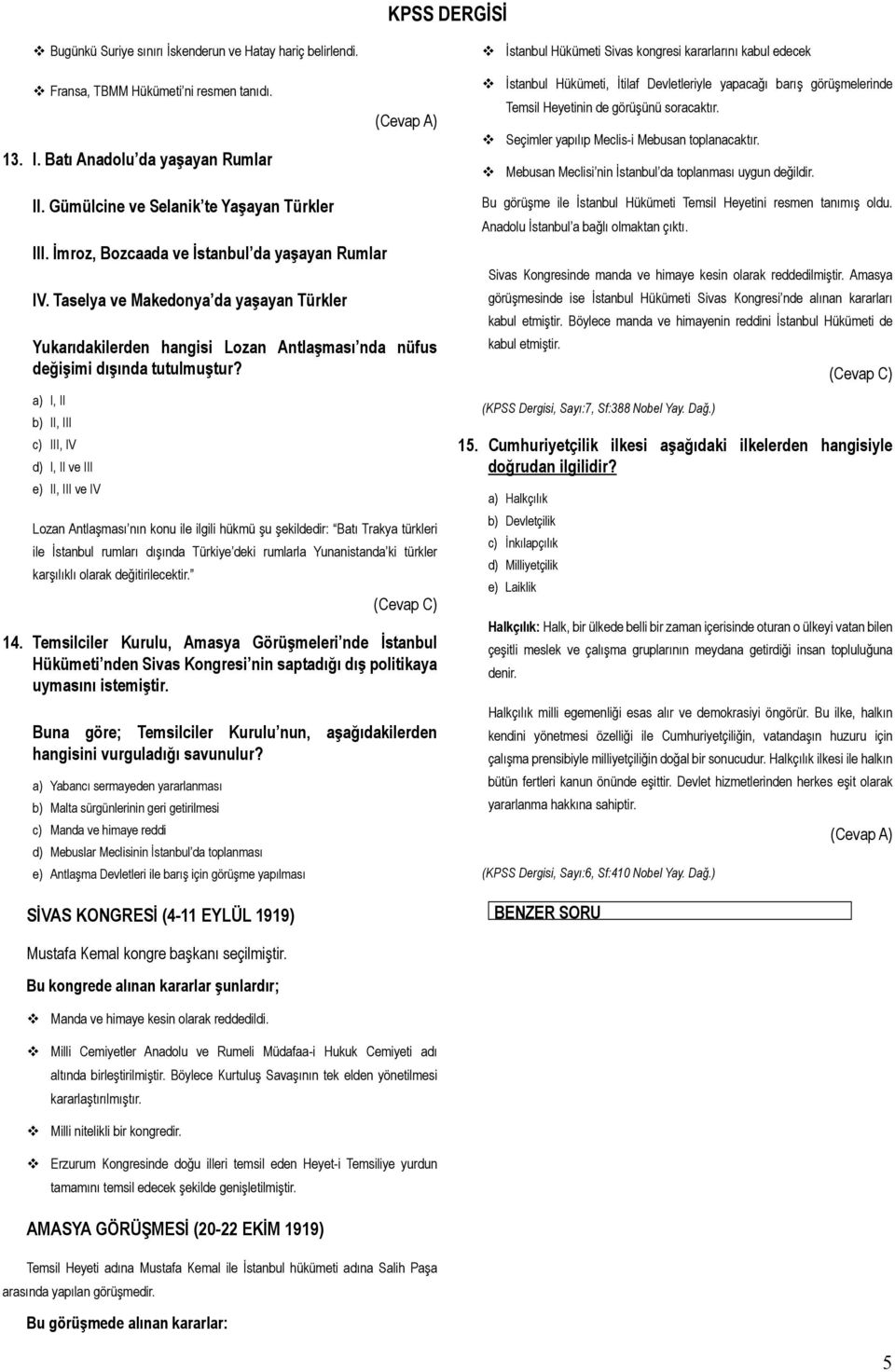 Seçimler yapılıp Meclis-i Mebusan toplanacaktır. Mebusan Meclisi nin İstanbul da toplanması uygun değildir. II. Gümülcine e Selanik te Yaşayan Türkler III.