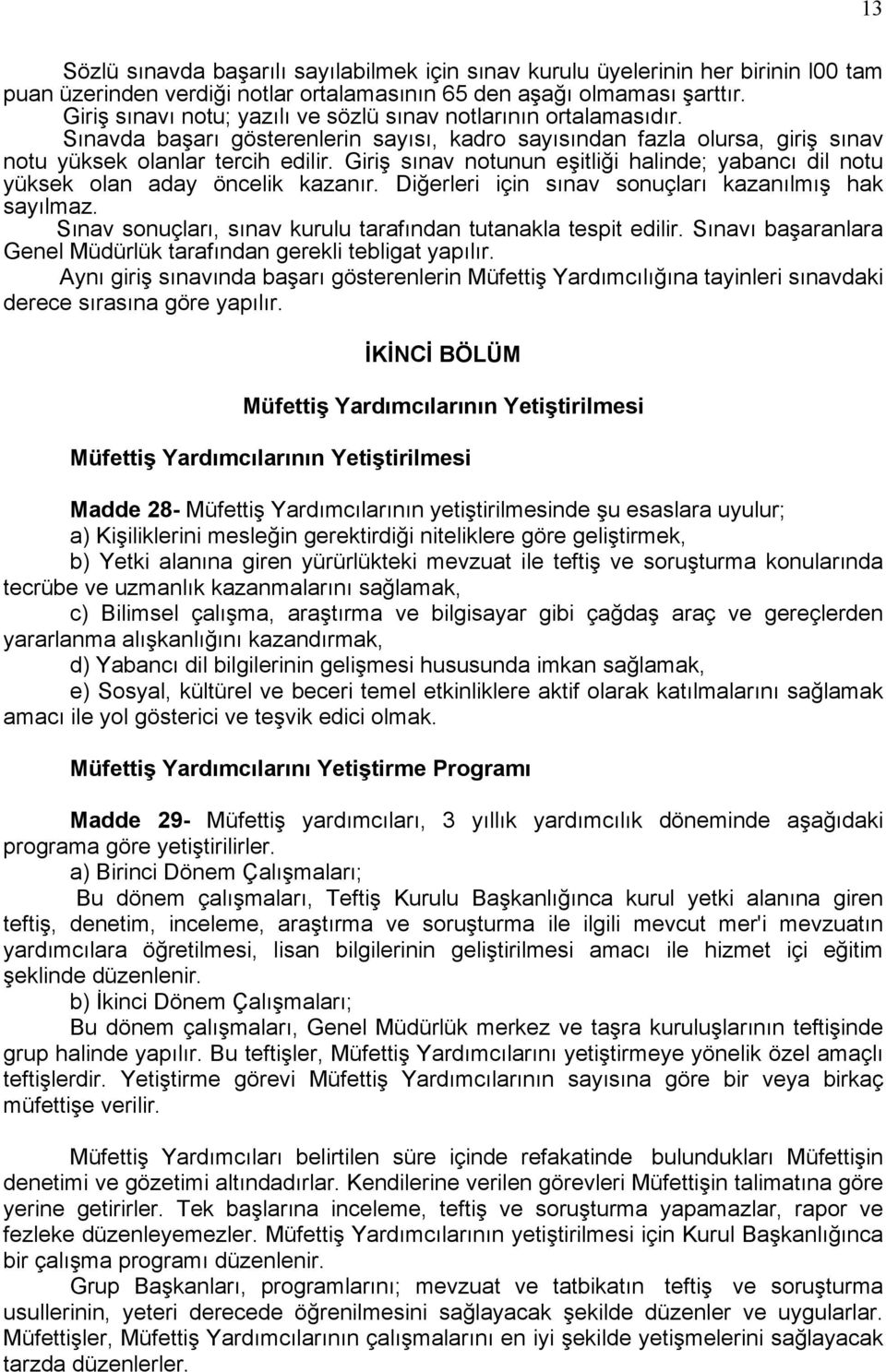 Giriş sınav notunun eşitliği halinde; yabancı dil notu yüksek olan aday öncelik kazanır. Diğerleri için sınav sonuçları kazanılmış hak sayılmaz.