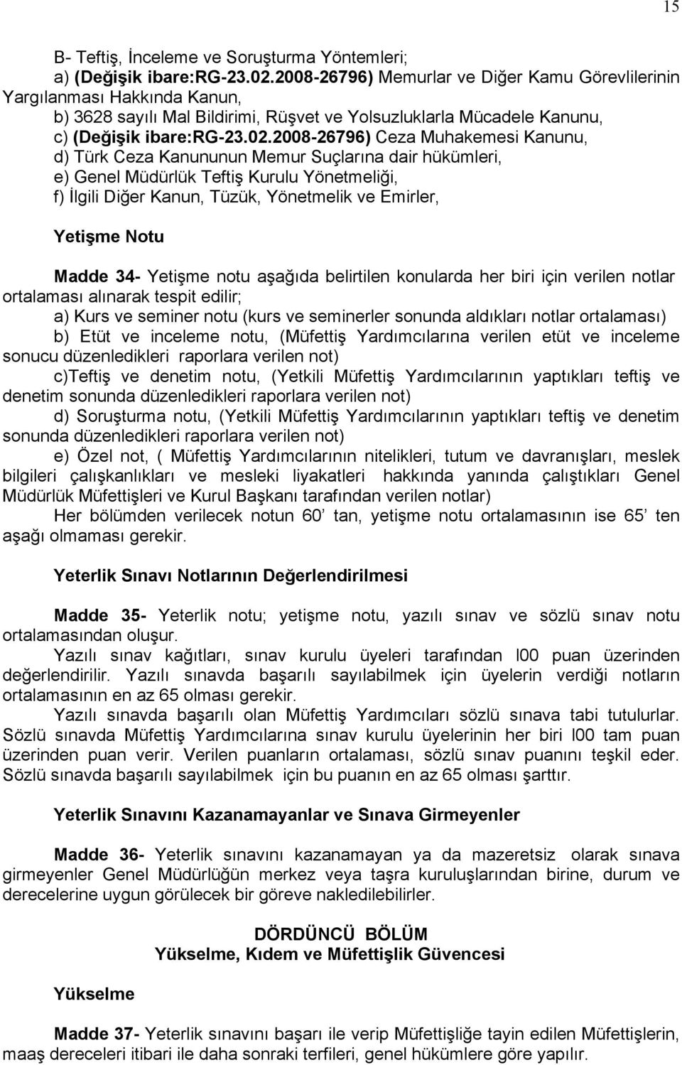 2008-26796) Ceza Muhakemesi Kanunu, d) Türk Ceza Kanununun Memur Suçlarına dair hükümleri, e) Genel Müdürlük Teftiş Kurulu Yönetmeliği, f) İlgili Diğer Kanun, Tüzük, Yönetmelik ve Emirler, Yetişme