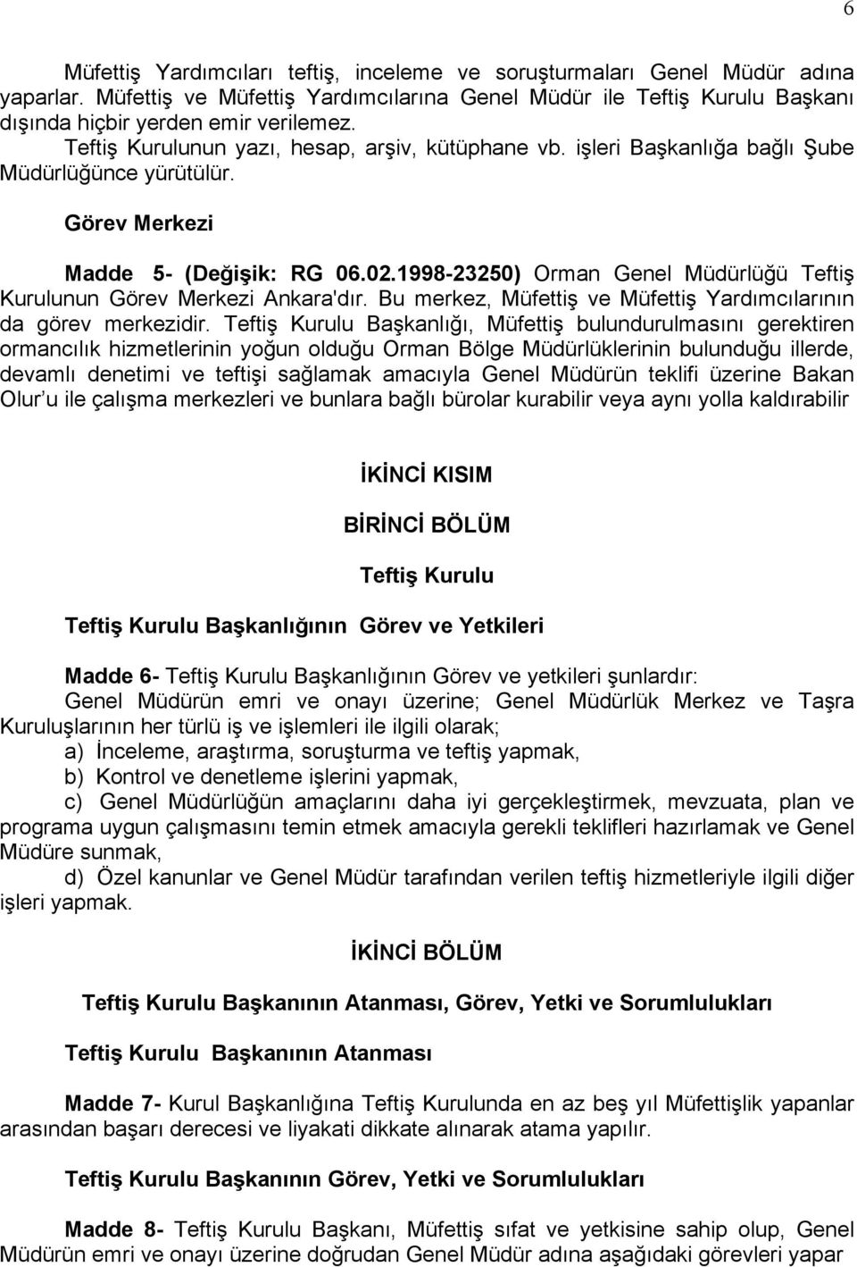 1998-23250) Orman Genel Müdürlüğü Teftiş Kurulunun Görev Merkezi Ankara'dır. Bu merkez, Müfettiş ve Müfettiş Yardımcılarının da görev merkezidir.