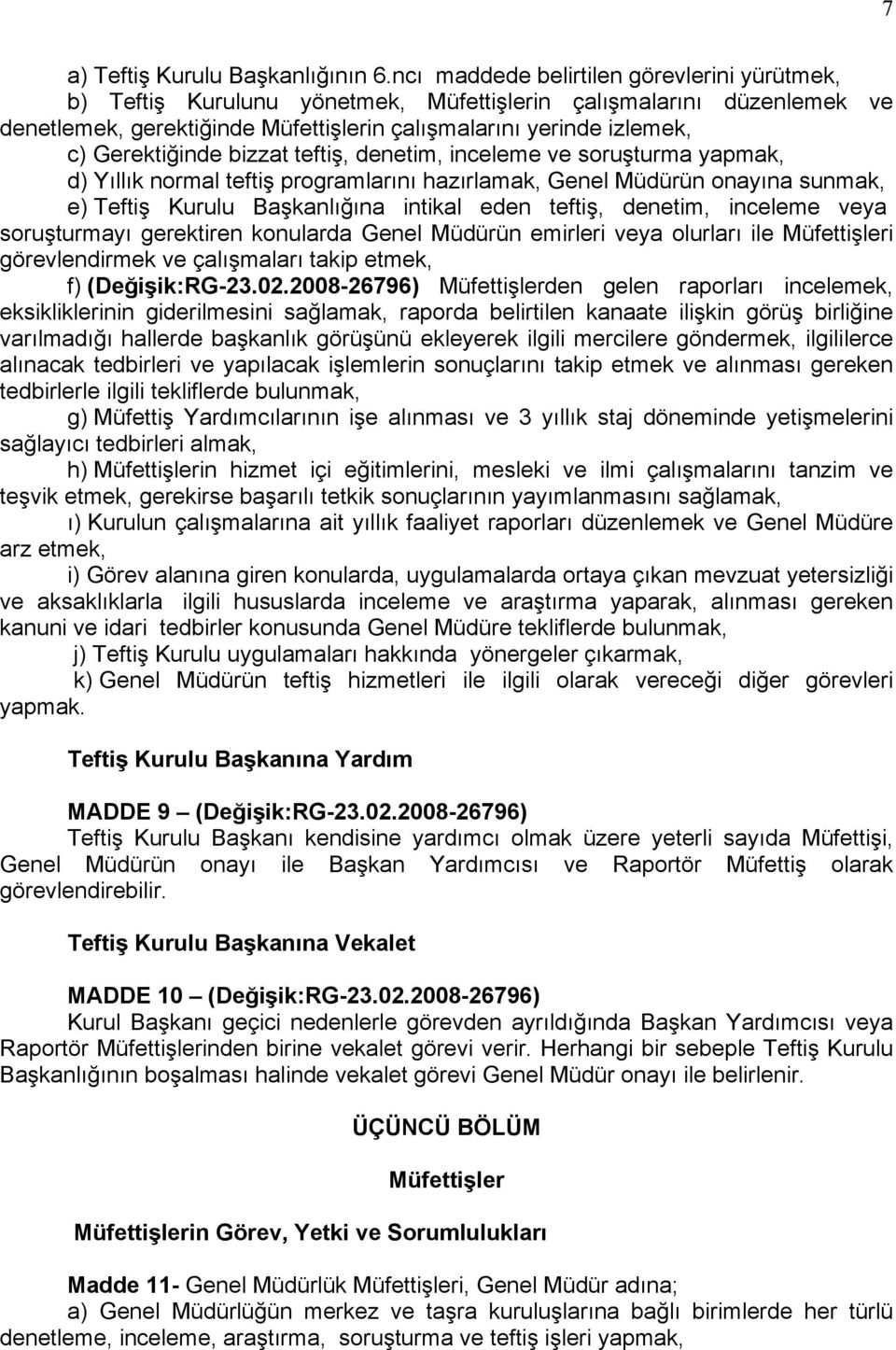 Gerektiğinde bizzat teftiş, denetim, inceleme ve soruşturma yapmak, d) Yıllık normal teftiş programlarını hazırlamak, Genel Müdürün onayına sunmak, e) Teftiş Kurulu Başkanlığına intikal eden teftiş,