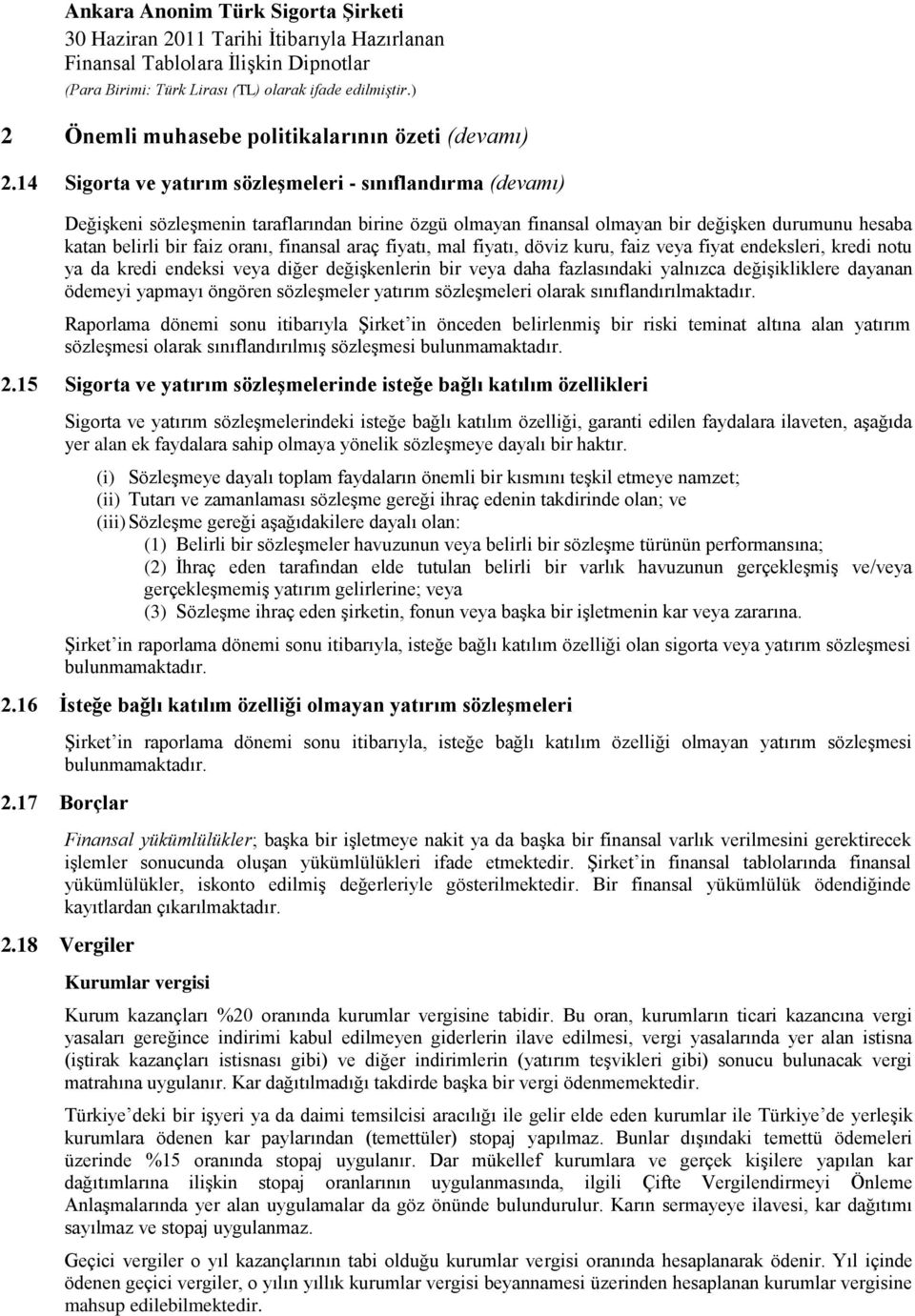 finansal araç fiyatı, mal fiyatı, döviz kuru, faiz veya fiyat endeksleri, kredi notu ya da kredi endeksi veya diğer değişkenlerin bir veya daha fazlasındaki yalnızca değişikliklere dayanan ödemeyi