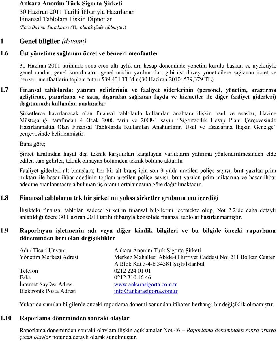 yardımcıları gibi üst düzey yöneticilere sağlanan ücret ve benzeri menfaatlerin toplam tutarı 539,431 TL dir (30 Haziran 2010: 579,379 TL). 1.