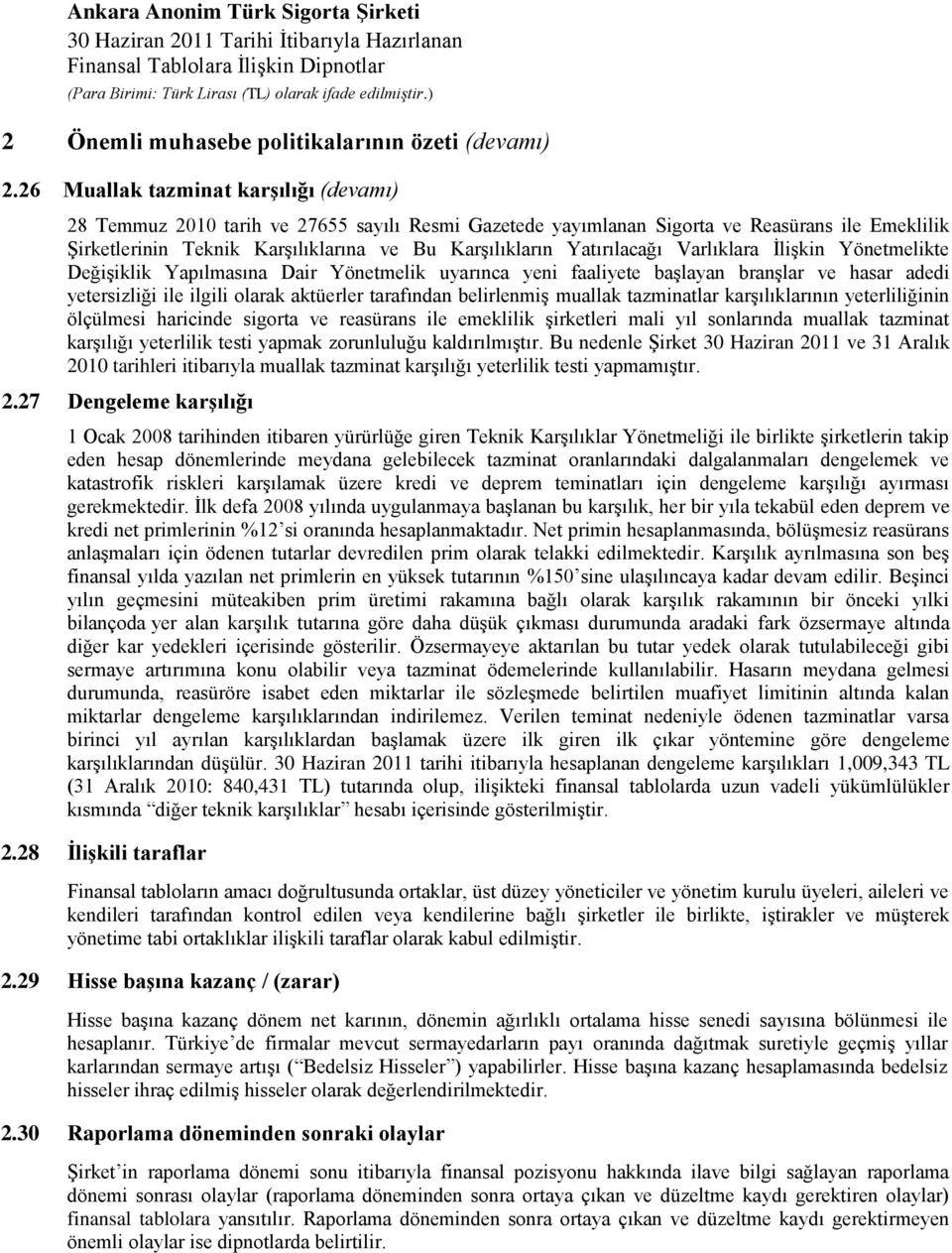 Yatırılacağı Varlıklara İlişkin Yönetmelikte Değişiklik Yapılmasına Dair Yönetmelik uyarınca yeni faaliyete başlayan branşlar ve hasar adedi yetersizliği ile ilgili olarak aktüerler tarafından