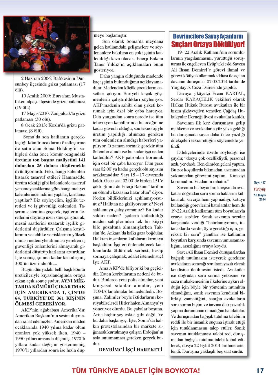 Soma da son katliamın gerçekleştiği kömür ocaklarını özelleştirme ile satın alan Soma Holding in sahipleri daha önce kömür ocağındaki üretimin ton başına maliyetini 141 dolardan 25 dolara düşürmekle