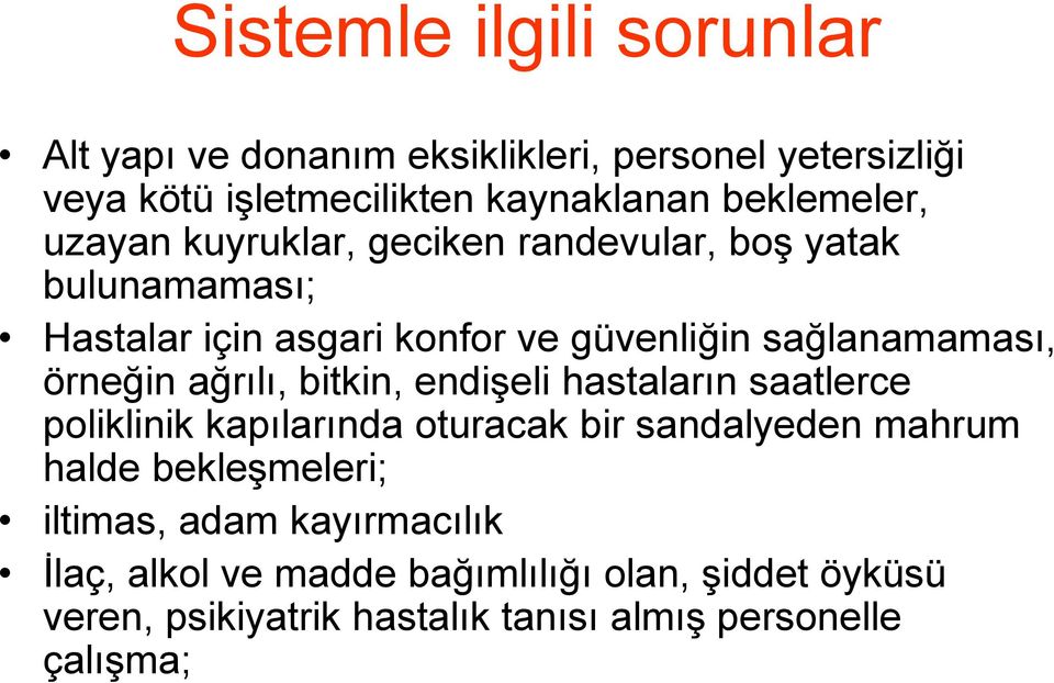 sağlanamaması, örneğin ağrılı, bitkin, endişeli hastaların saatlerce poliklinik kapılarında oturacak bir sandalyeden mahrum halde