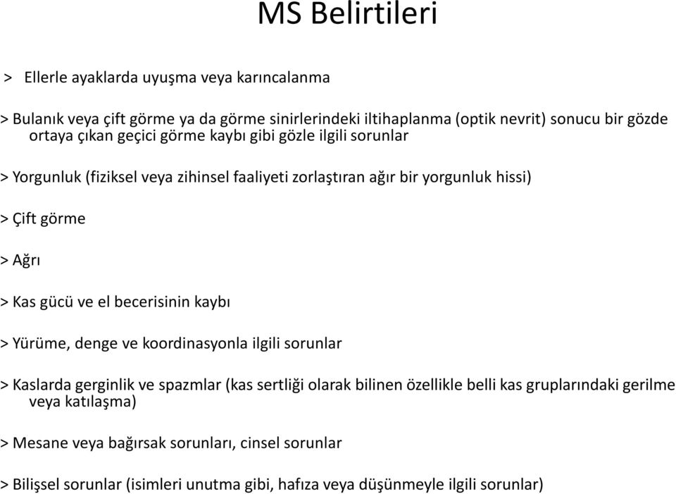 gücü ve el becerisinin kaybı > Yürüme, denge ve koordinasyonla ilgili sorunlar > Kaslarda gerginlik ve spazmlar (kas sertliği olarak bilinen özellikle belli kas