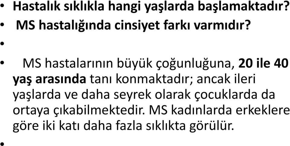 MS hastalarının büyük çoğunluğuna, 20 ile 40 yaş arasında tanı konmaktadır;