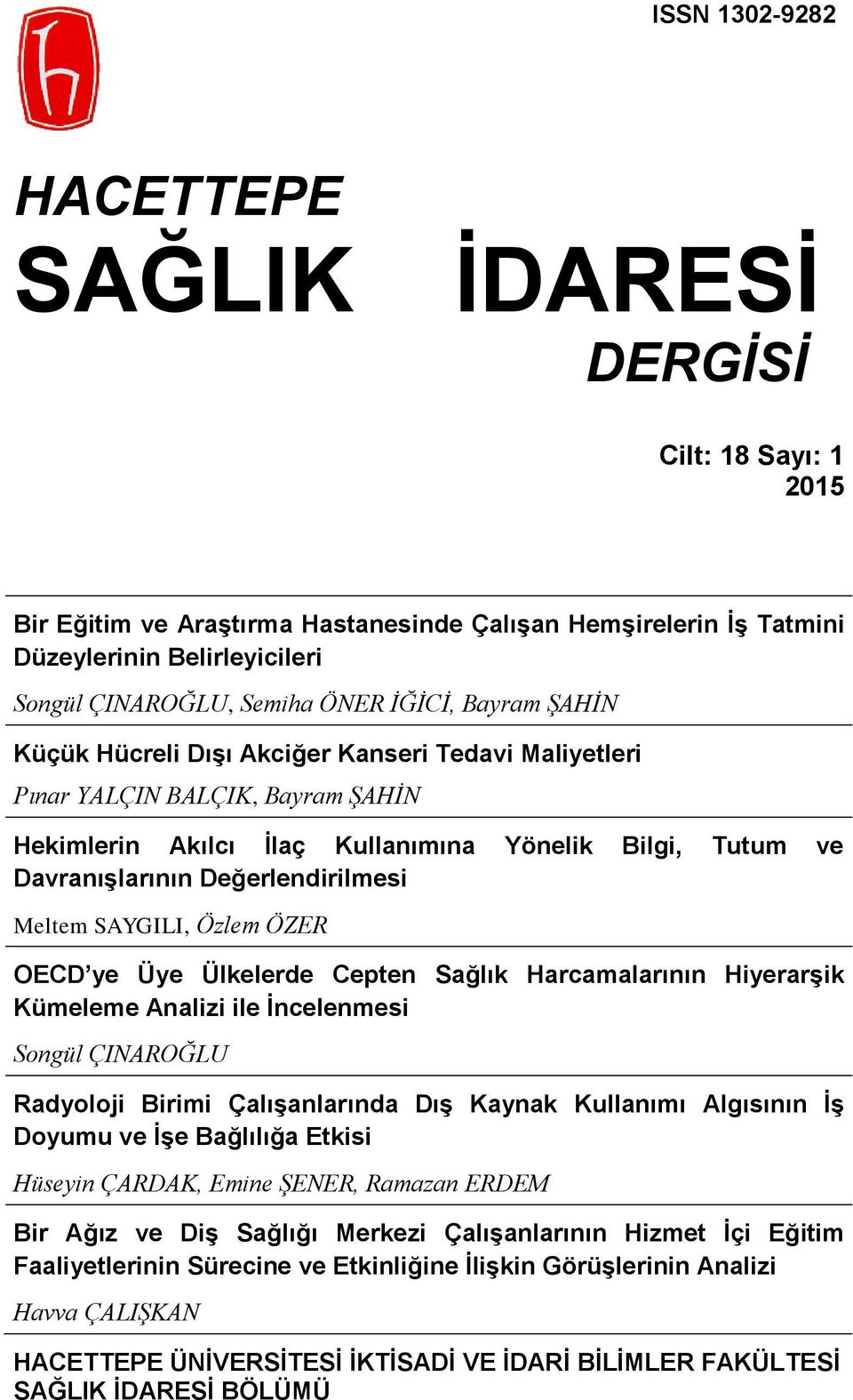 Değerlendirilmesi Meltem SAYGILI, Özlem ÖZER OECD ye Üye Ülkelerde Cepten Sağlık Harcamalarının Hiyerarşik Kümeleme Analizi ile İncelenmesi Songül ÇINAROĞLU Radyoloji Birimi Çalışanlarında Dış Kaynak