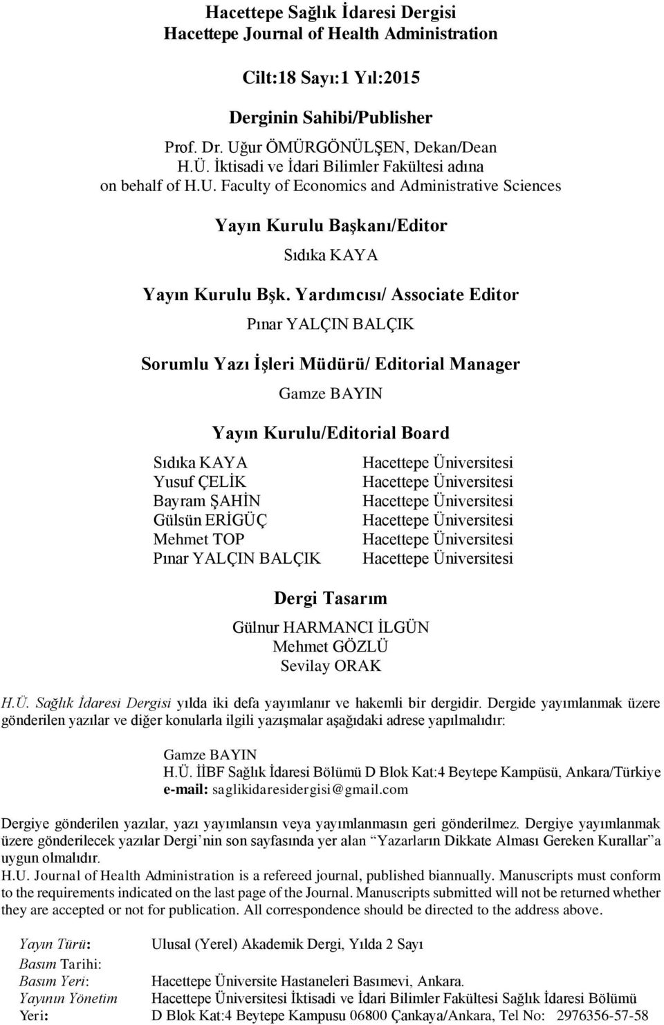 Yardımcısı/ Associate Editor Pınar YALÇIN BALÇIK Sorumlu Yazı İşleri Müdürü/ Editorial Manager Gamze BAYIN Yayın Kurulu/Editorial Board Sıdıka KAYA Yusuf ÇELİK Bayram ŞAHİN Gülsün ERİGÜÇ Mehmet TOP