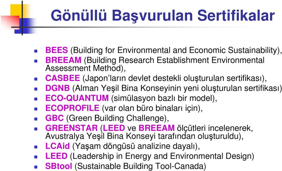 bazlı bir model), ECOPROFILE (var olan büro binaları için), GBC (Green Building Challenge), GREENSTAR (LEED ve BREEAM ölçütleri incelenerek, Avustralya Yeşil Bina