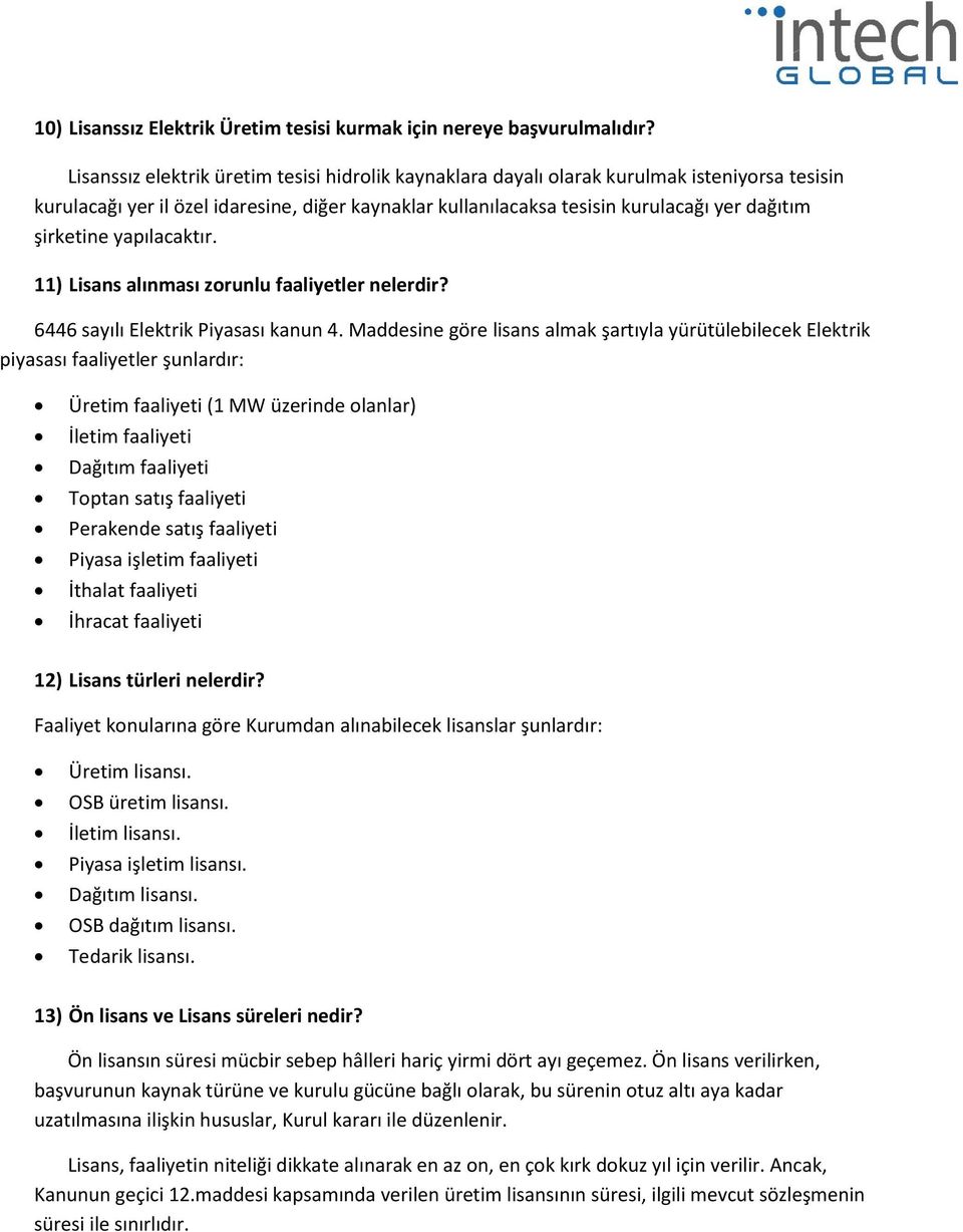 şirketine yapılacaktır. 11) Lisans alınması zorunlu faaliyetler nelerdir? 6446 sayılı Elektrik Piyasası kanun 4.