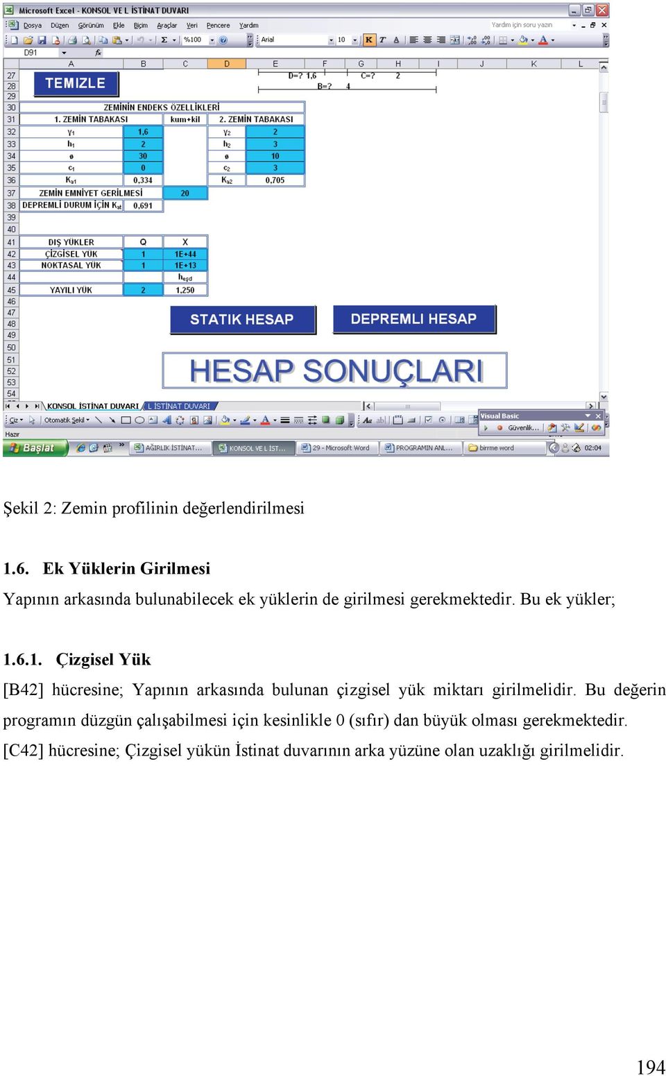 1. Çizgisel Yük [B42] hücresine; Yapının arkasında bulunan çizgisel yük miktarı girilmelidir.