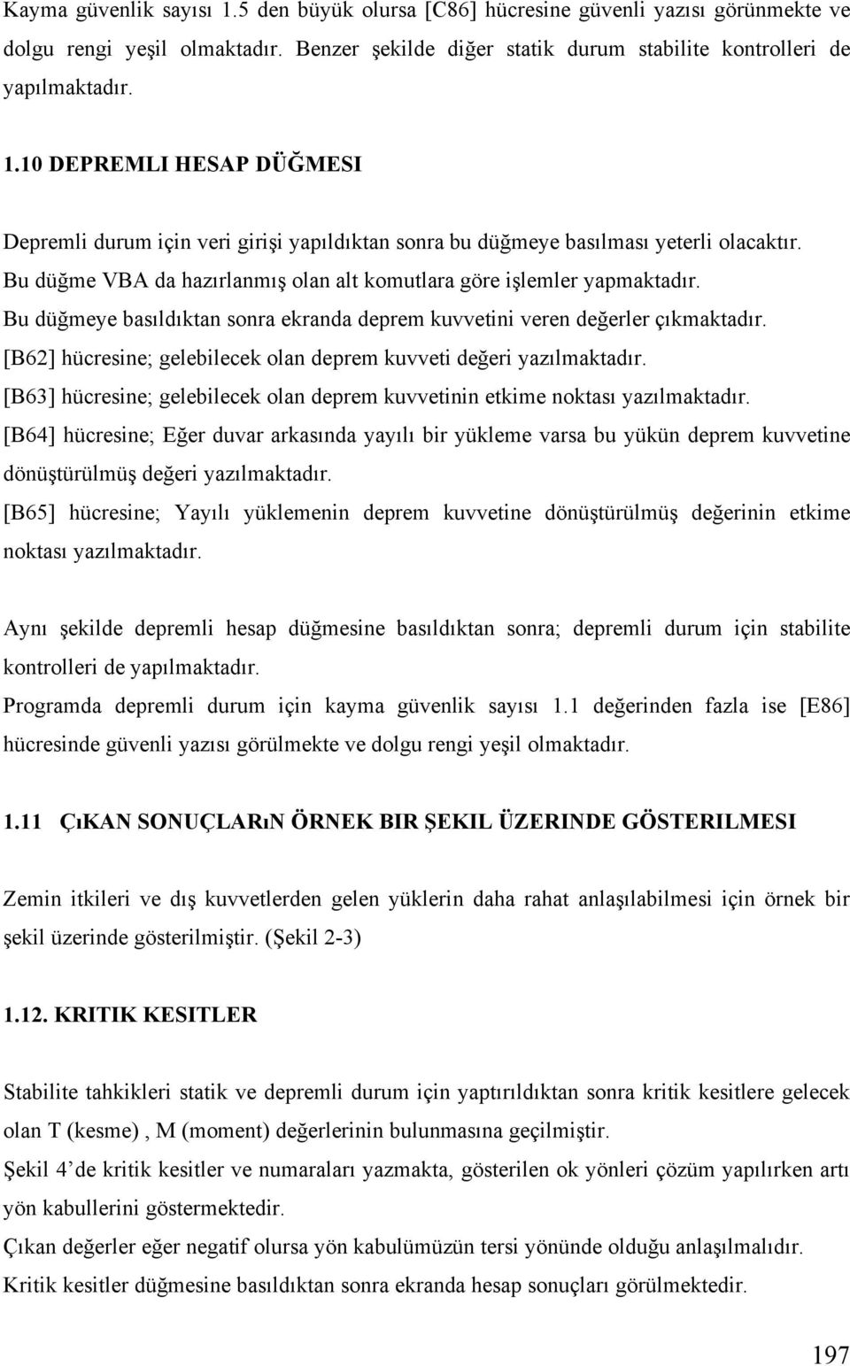 [B62] hücresine; gelebilecek olan deprem kuvveti de eri yazılmaktadır. [B63] hücresine; gelebilecek olan deprem kuvvetinin etkime noktası yazılmaktadır.