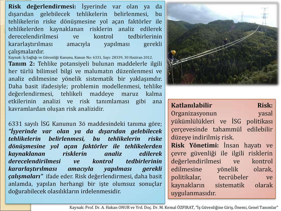 Tanım 2: Tehlike potansiyeli bulunan maddelerle ilgili her türlü bilimsel bilgi ve malumatın düzenlenmesi ve analiz edilmesine yönelik sistematik bir yaklaşımdır.