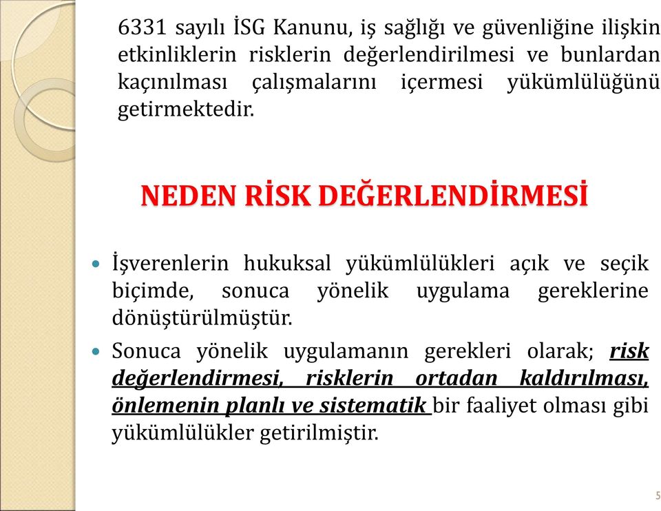 NEDEN RİSK DEĞERLENDİRMESİ İşverenlerin hukuksal yükümlülükleri açık ve seçik biçimde, sonuca yönelik uygulama gereklerine