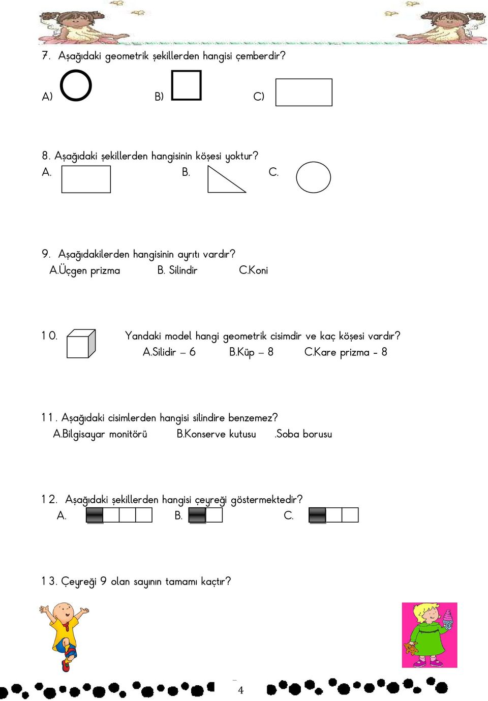 andaki model hangi geometrik cisimdir ve kaç köşesi vardır?.silidir 6.üp 8 C.are prizma - 8 11.