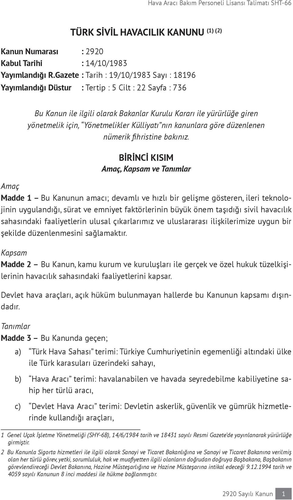 Yönetmelikler Külliyatı nın kanunlara göre düzenlenen nümerik fihristine bakınız.