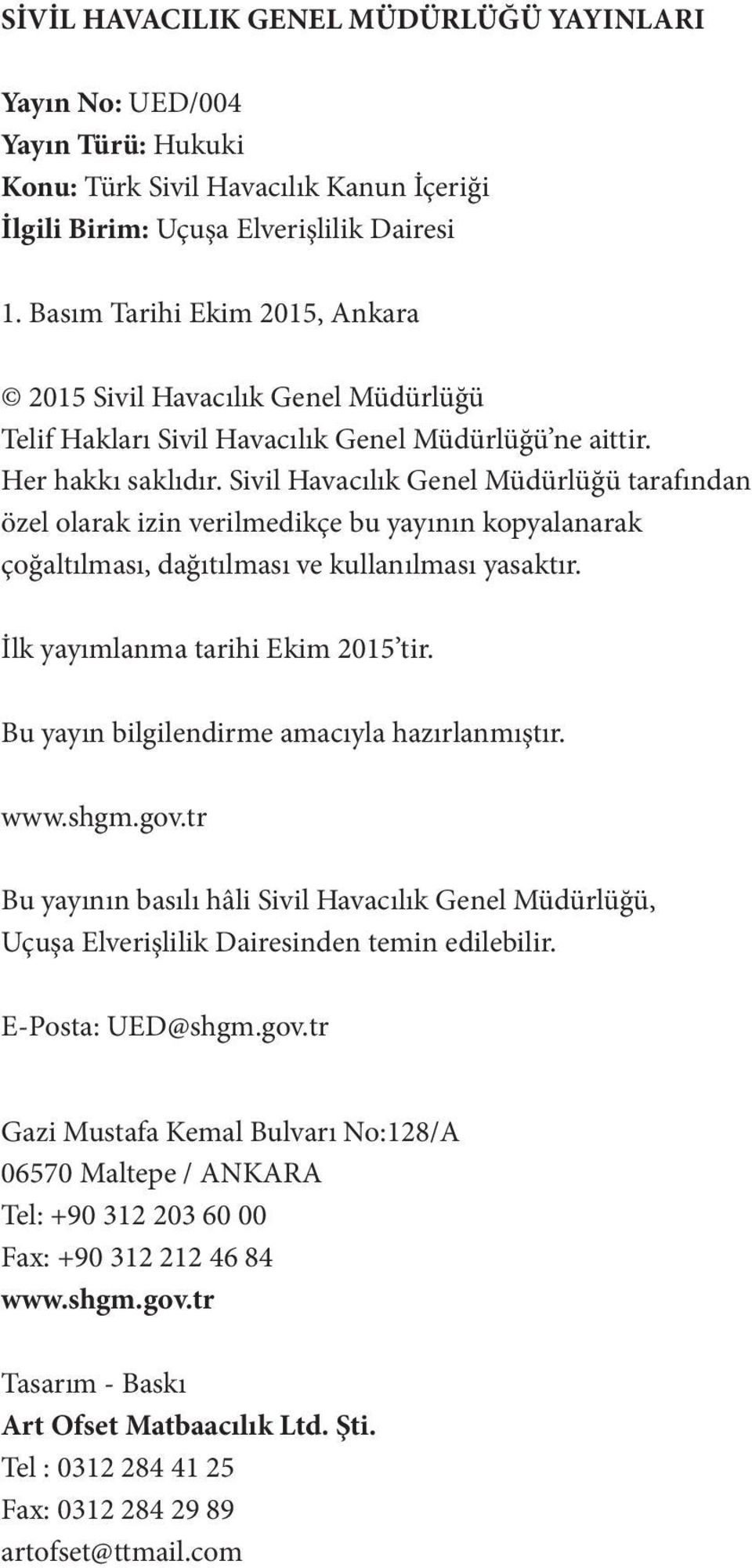 Sivil Havacılık Genel Müdürlüğü tarafından özel olarak izin verilmedikçe bu yayının kopyalanarak çoğaltılması, dağıtılması ve kullanılması yasaktır. İlk yayımlanma tarihi Ekim 2015 tir.