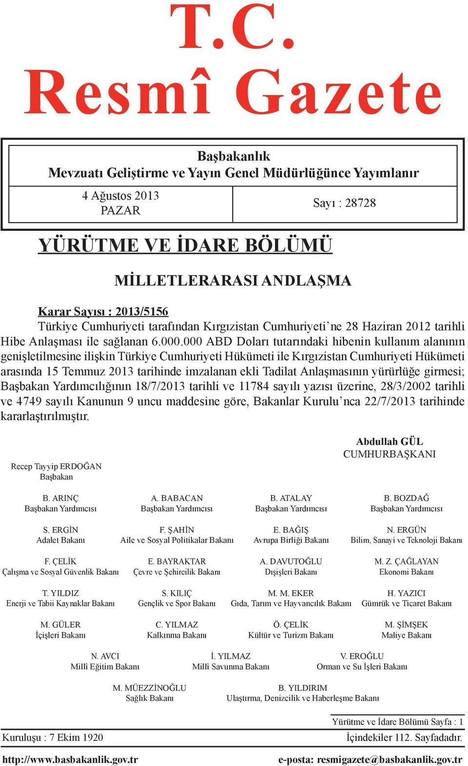 000 ABD Doları tutarındaki hibenin kullanım alanının genişletilmesine ilişkin Türkiye Cumhuriyeti Hükümeti ile Kırgızistan Cumhuriyeti Hükümeti arasında 15 Temmuz 2013 tarihinde imzalanan ekli