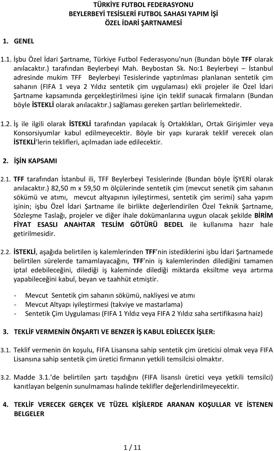 No:1 Beylerbeyi İstanbul adresinde mukim TFF Beylerbeyi Tesislerinde yaptırılması planlanan sentetik çim sahanın (FIFA 1 veya 2 Yıldız sentetik çim uygulaması) ekli projeler ile Özel İdari Şartname