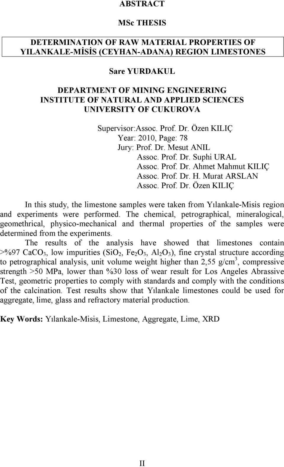 Murat ARSLAN Assoc. Prof. Dr. Özen KILIÇ In this study, the limestone samples were taken from Yılankale-Misis region and experiments were performed.