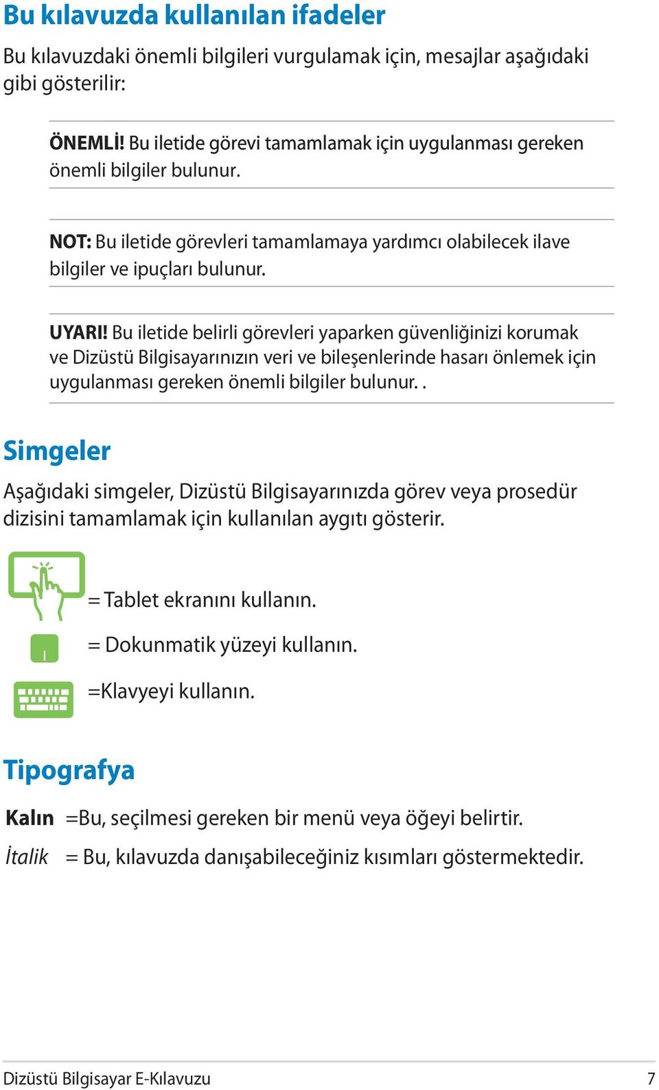 Bu iletide belirli görevleri yaparken güvenliğinizi korumak ve Dizüstü Bilgisayarınızın veri ve bileşenlerinde hasarı önlemek için uygulanması gereken önemli bilgiler bulunur.