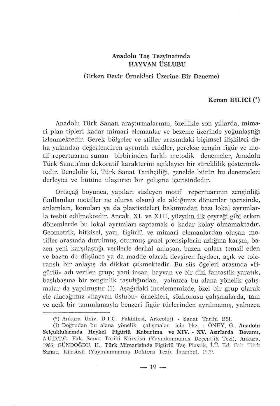 Gerek bôlgeler ve stiller arasmdaki biçimsel iliskileri daha yakmdan degerlendiren aynntili étudier, gerekse zengin figûr ve motif repertuarim sunan birbirinden farkh metodik denemeler, Anadolu Tiirk