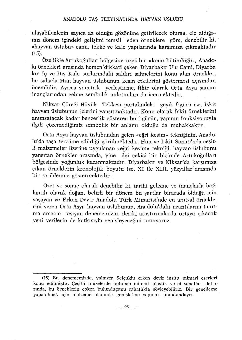 Diyarbakir Ulu Cami, Diyarba kir ïç ve Dis Kale surlanndaki saldin sahnelerini konu alan ornekler, bu sahada Hun hayvan uslubunun kesin etkilerini gôstermesi açisindan ônemlidir.