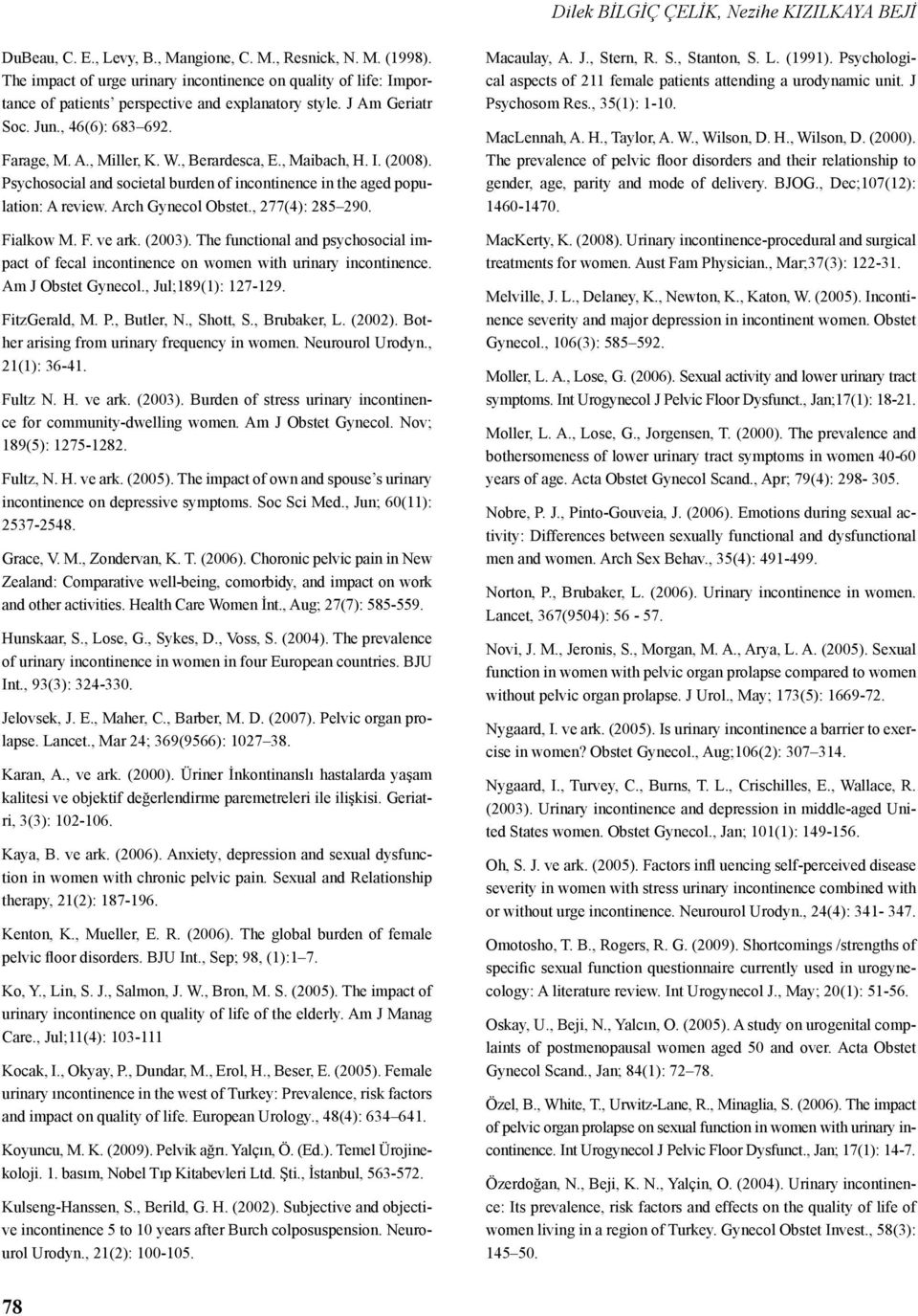 , Berardesca, E., Maibach, H. I. (2008). Psychosocial and societal burden of incontinence in the aged population: A review. Arch Gynecol Obstet., 277(4): 285 290. Fialkow M. F. ve ark. (2003).