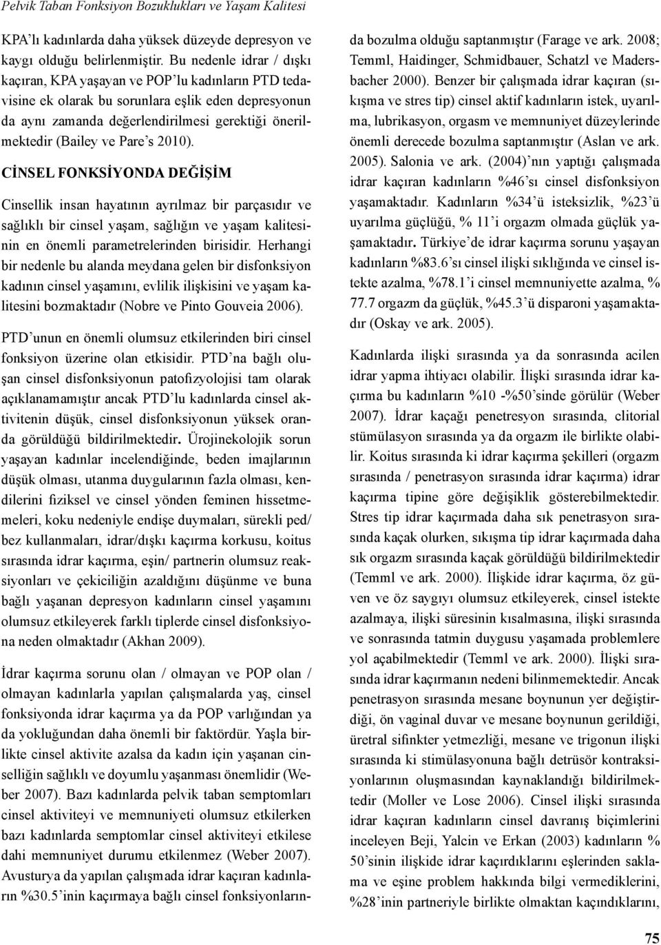 Pare s 2010). CİNSEL FONKSİYONDA DEĞİŞİM Cinsellik insan hayatının ayrılmaz bir parçasıdır ve sağlıklı bir cinsel yaşam, sağlığın ve yaşam kalitesinin en önemli parametrelerinden birisidir.